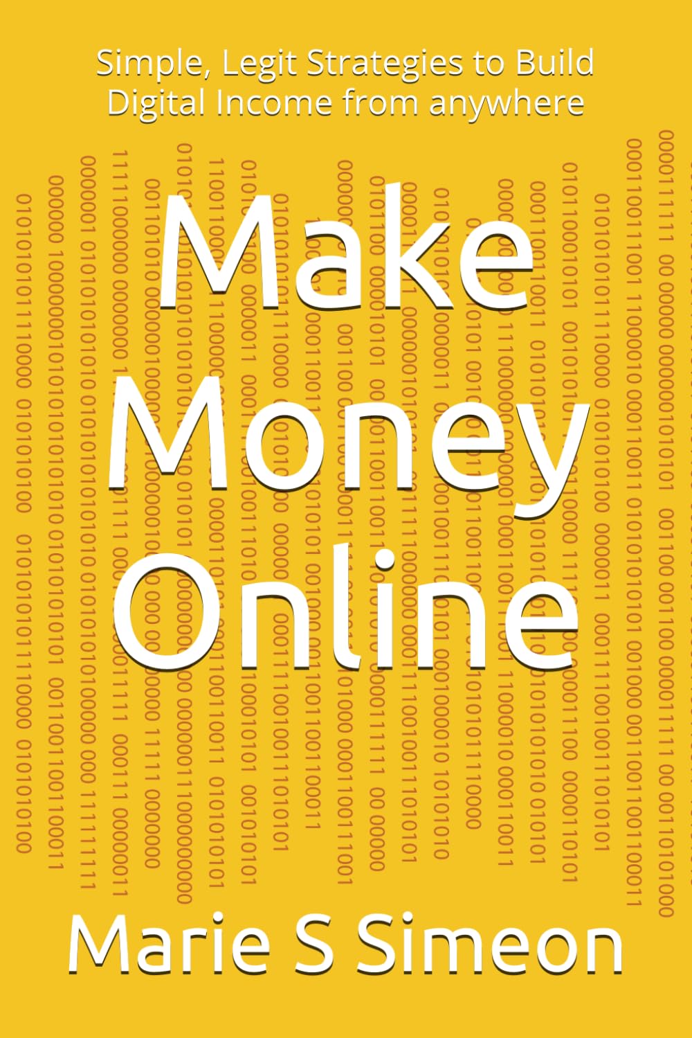 Make Money Online: Simple, Legit Strategies to Build Digital Income from anywhere