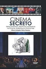 Cinema Secreto: Temas Gnósticos, Alquímicos e Quânticos no Cinema, Audiovisual e Cultura Pop