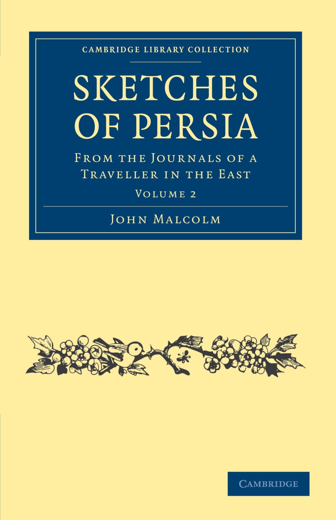 Sketches of Persia, Volume 2: From the Journals of a Traveller in the East (Cambridge Library Collection - Travel, Middle East and Asia Minor)