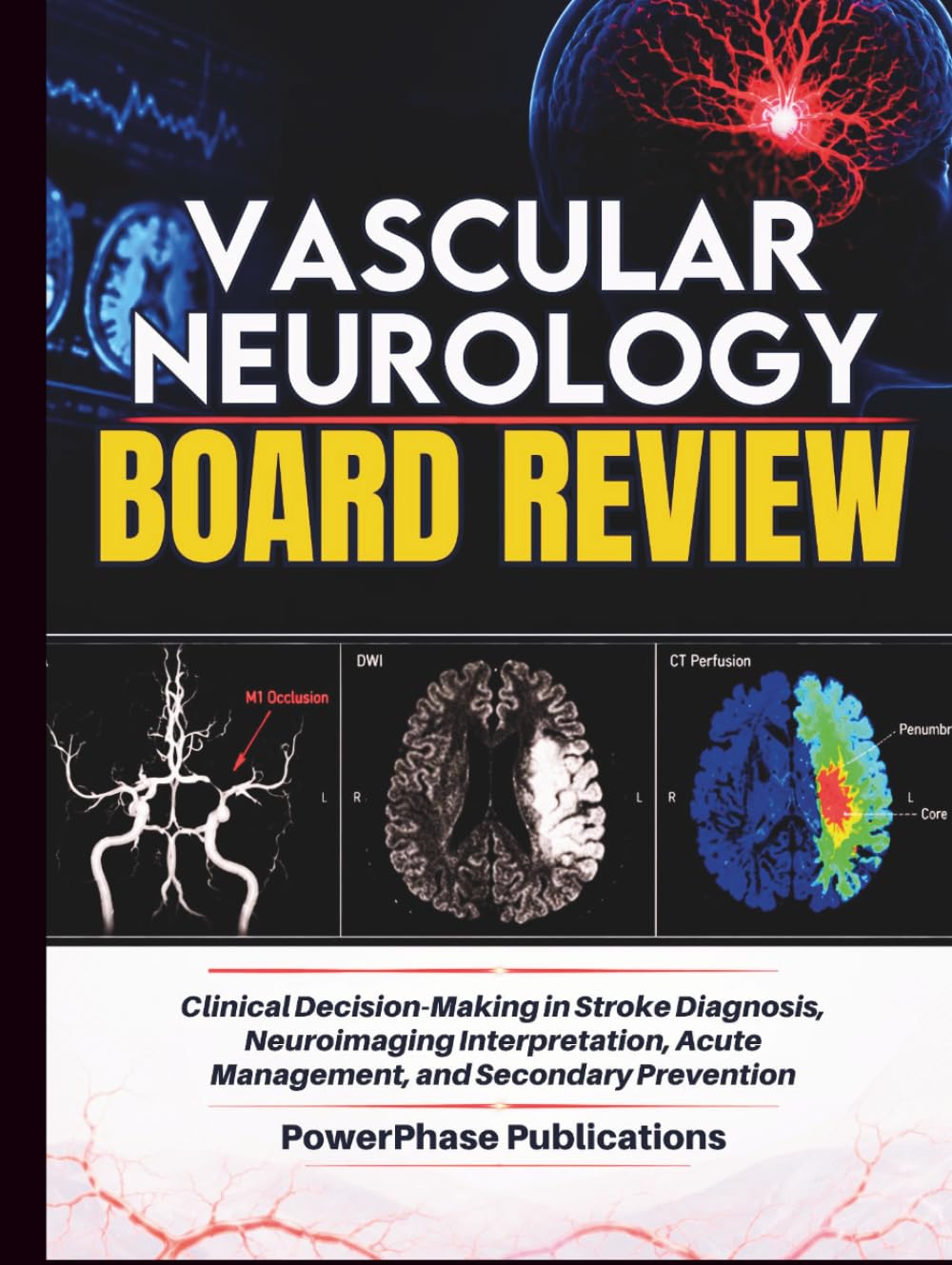 Vascular Neurology Board Review: Clinical Decision-Making in Stroke Diagnosis, Neuroimaging Interpretation, Acute Management, and Secondary Prevention