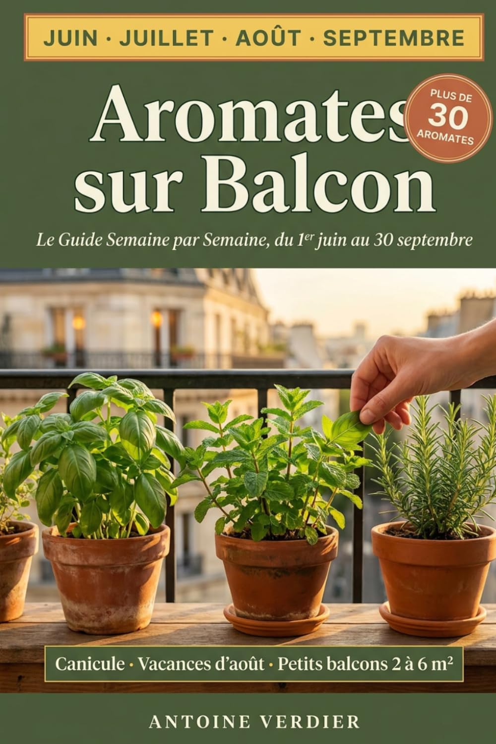 Aromates sur Balcon: 30 Plantes d'Été, Le Guide Semaine par Semaine de Juin à Septembre