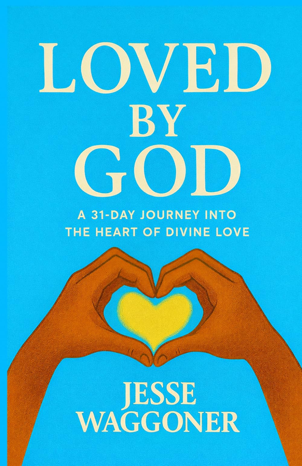 Loved By God: A 31-Day Journey into the Heart of Divine Love
