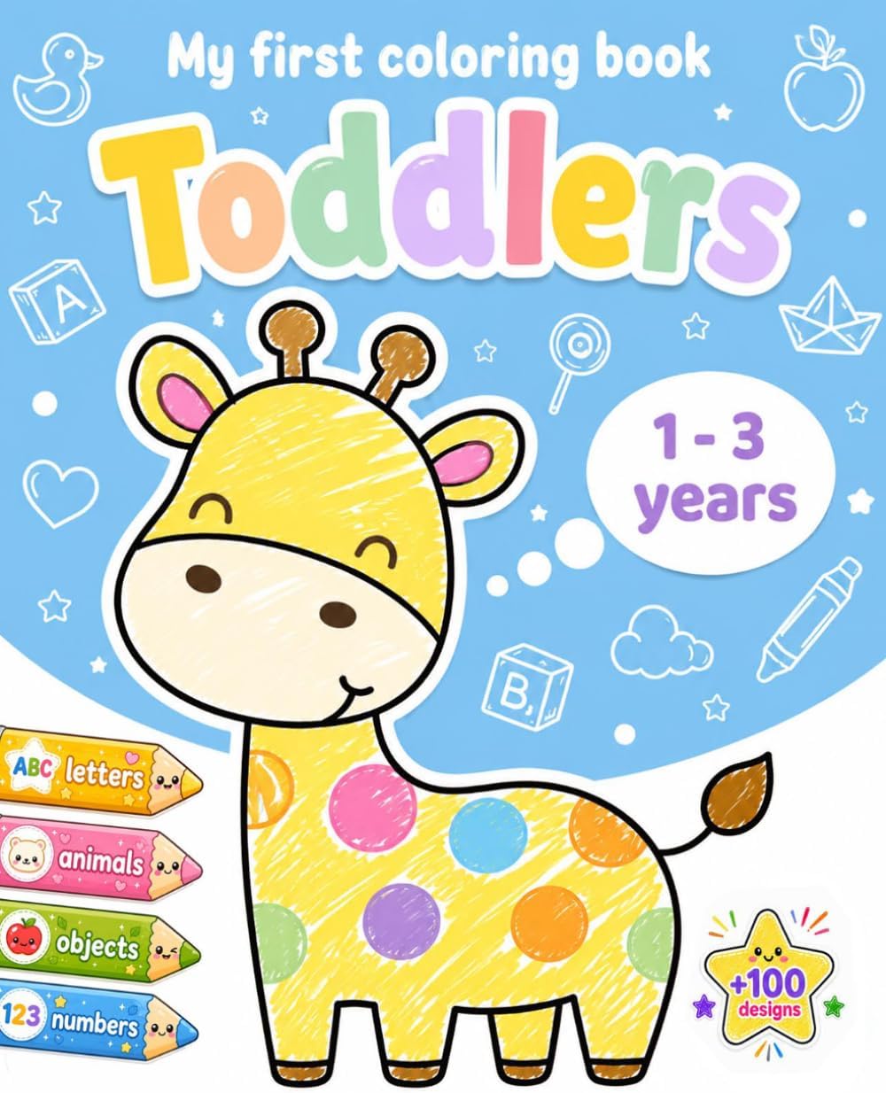 My First Coloring Book For Toddlers 1-3: 100 Simple Pictures to Learn and Color For Kids Ages 1, 2, 3 & 4 ( US Edition)