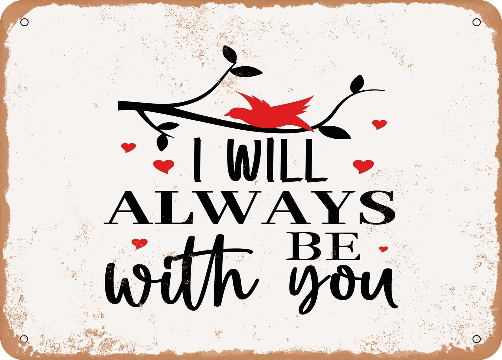 Metal Sign - I Will Always Be With You - 2 - Vintage Look Sign home decor