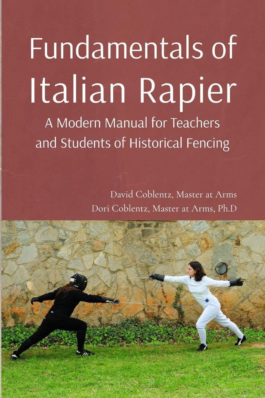 Fundamentals of Italian Rapier: A Modern Manual for Teachers and Students of Historical Fencing