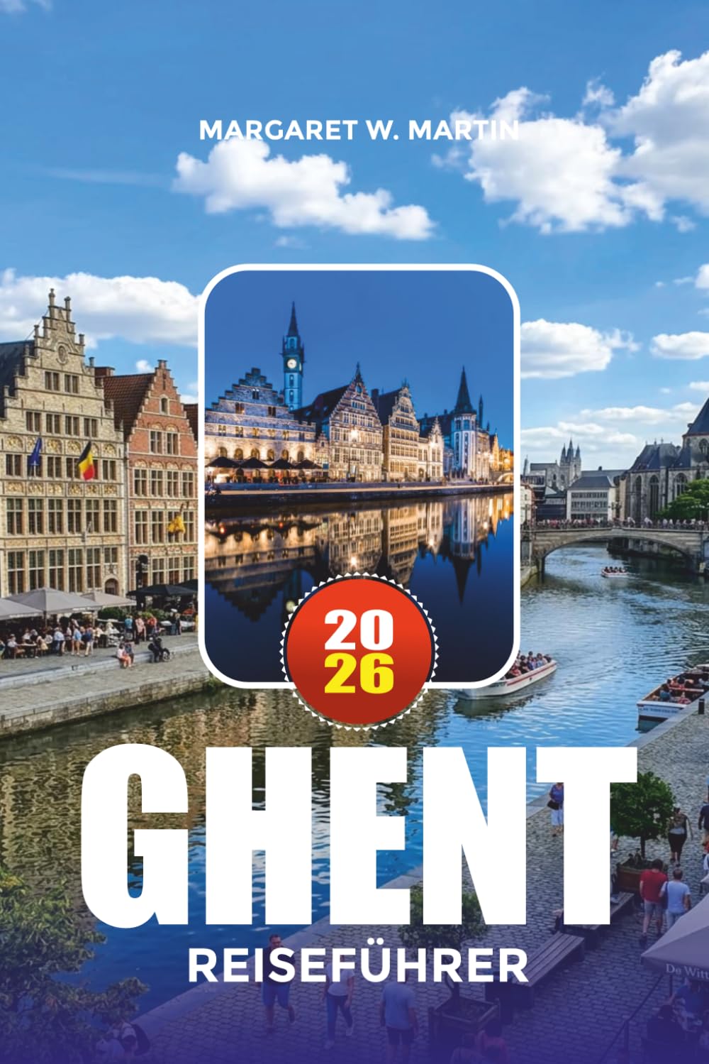 GHENT REISEFÜHRER 2026: Entdecken Sie Belgiens schönste Kanalstadt mit Insider-Tipps zu Hotels, Attraktionen, Nachtleben und Tagesausflügen