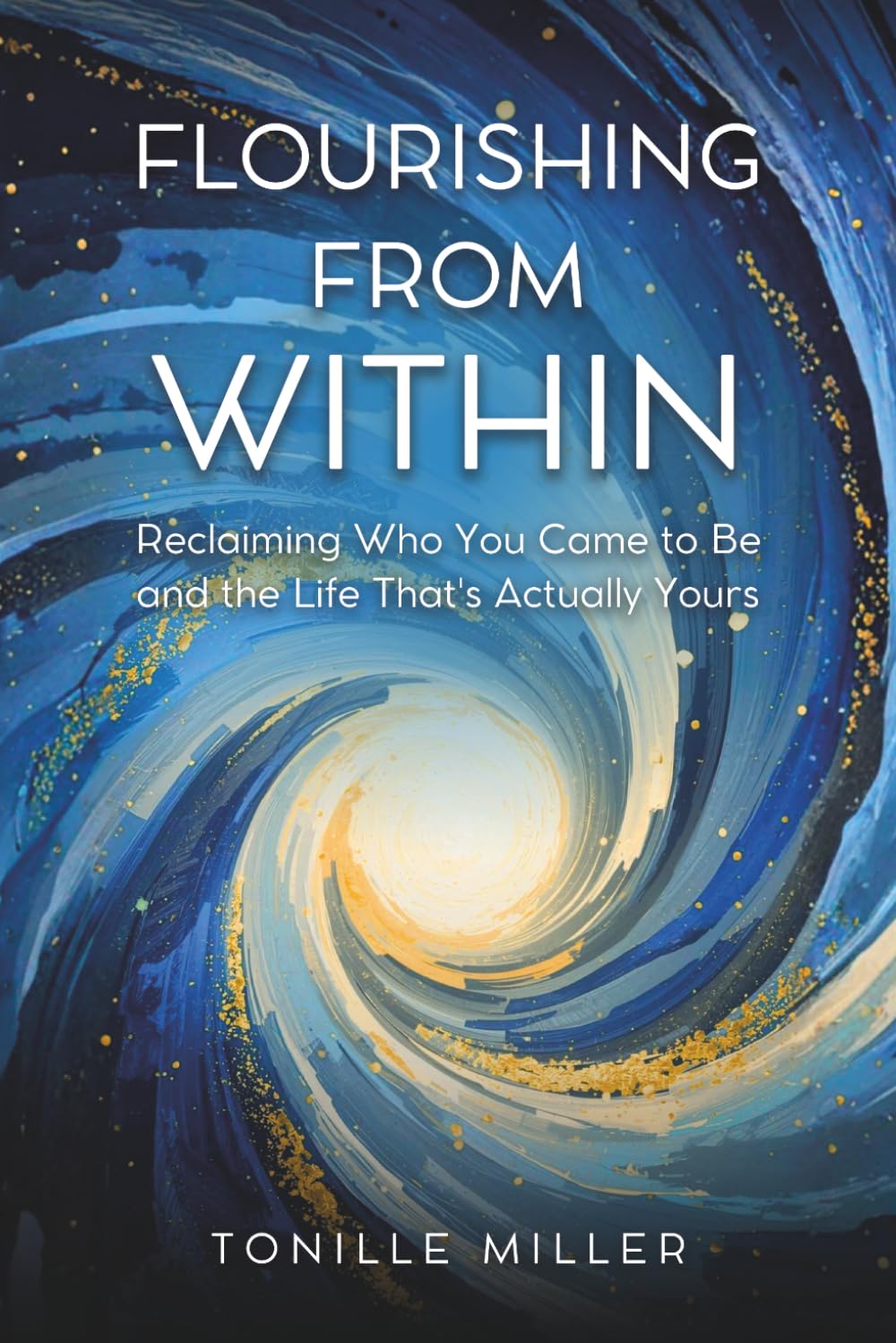 Flourishing From Within: Reclaiming Who You Came to Be and the Life That's Actually Yours