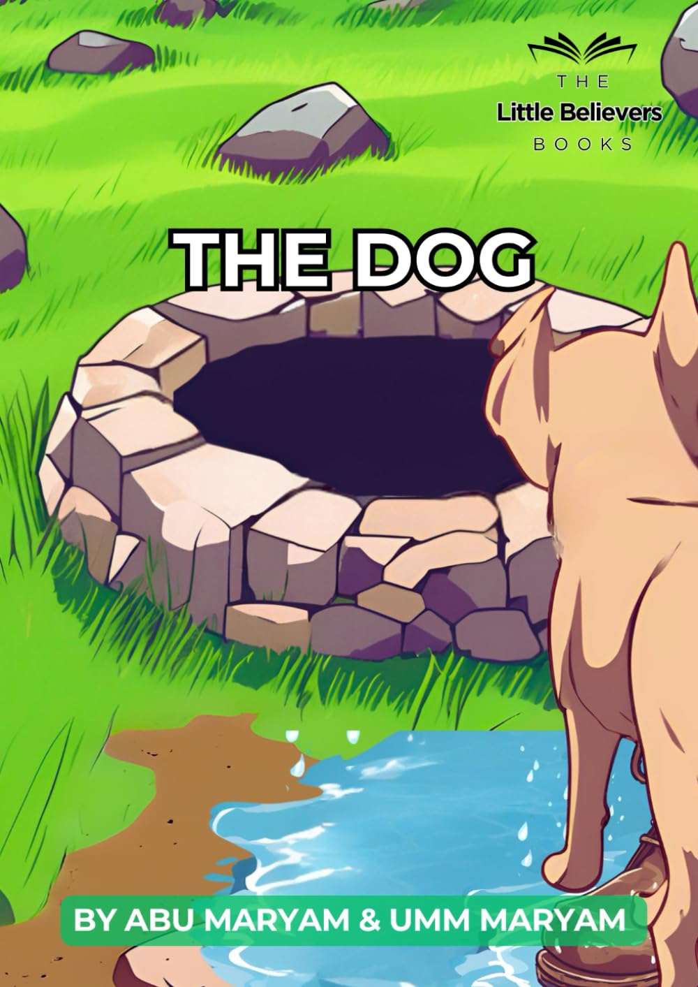The Dog: Authentic Islamic Stories for Children (The Little Believers Books)