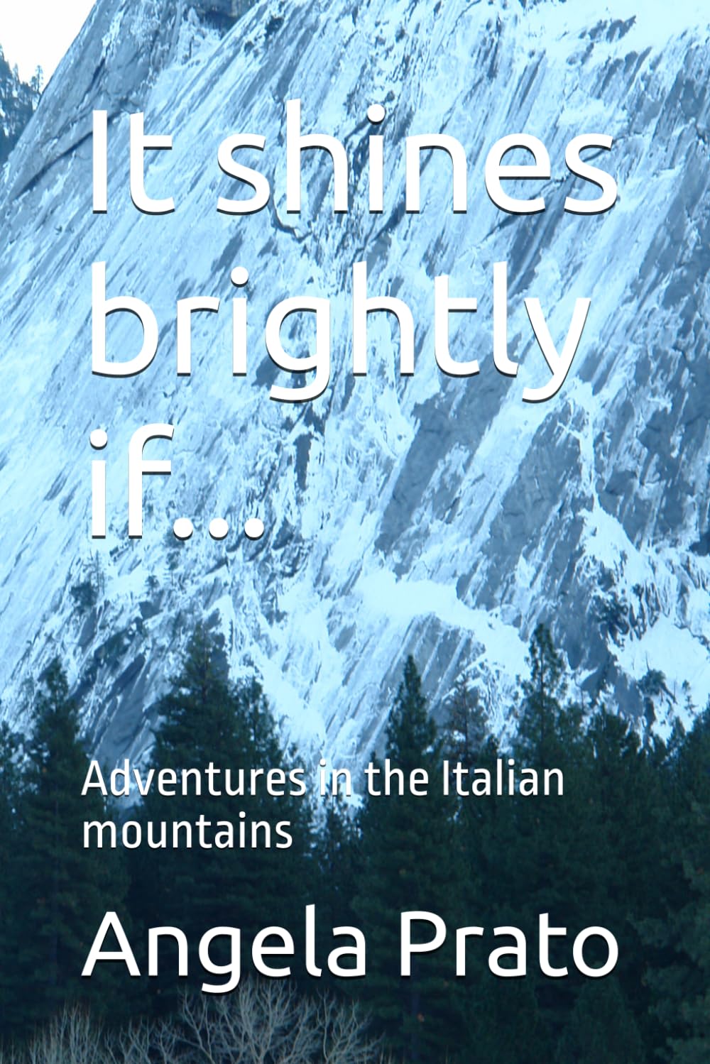 It shines brightly if...: Adventures in the Italian mountains