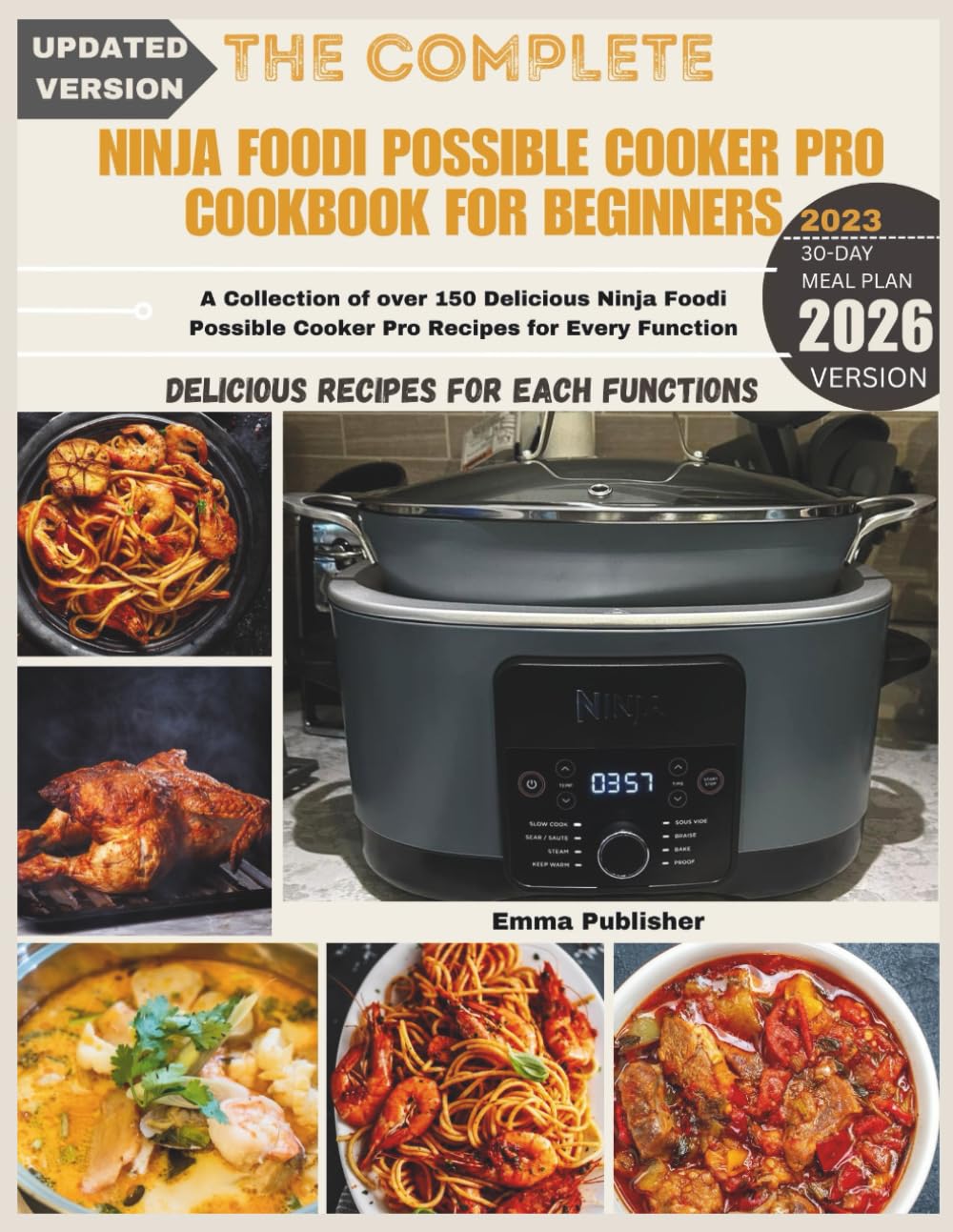 The Complete Ninja Possible Cooker Pro Cookbook for Beginners 2023: A Collection of over 150 Delicious Ninja Foodi Possible Cooker Pro Recipes for Every Function