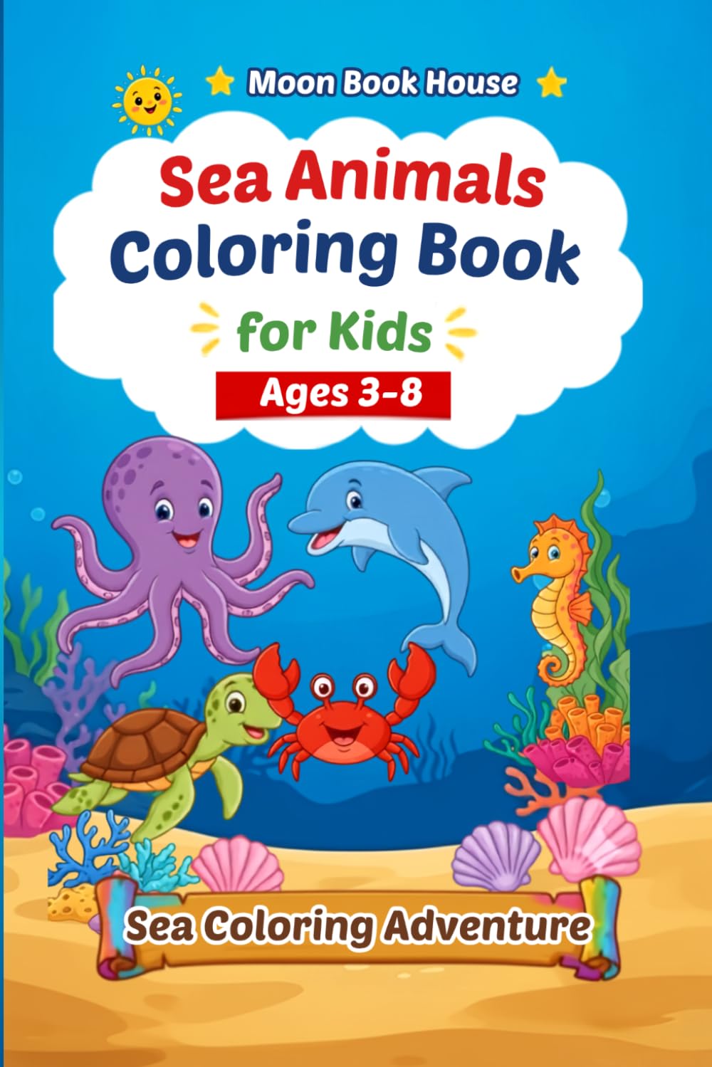Sea Animals Coloring Book for Kids Ages 3-8: 12 Cute Ocean Creatures to Color for Toddlers and Preschoolers