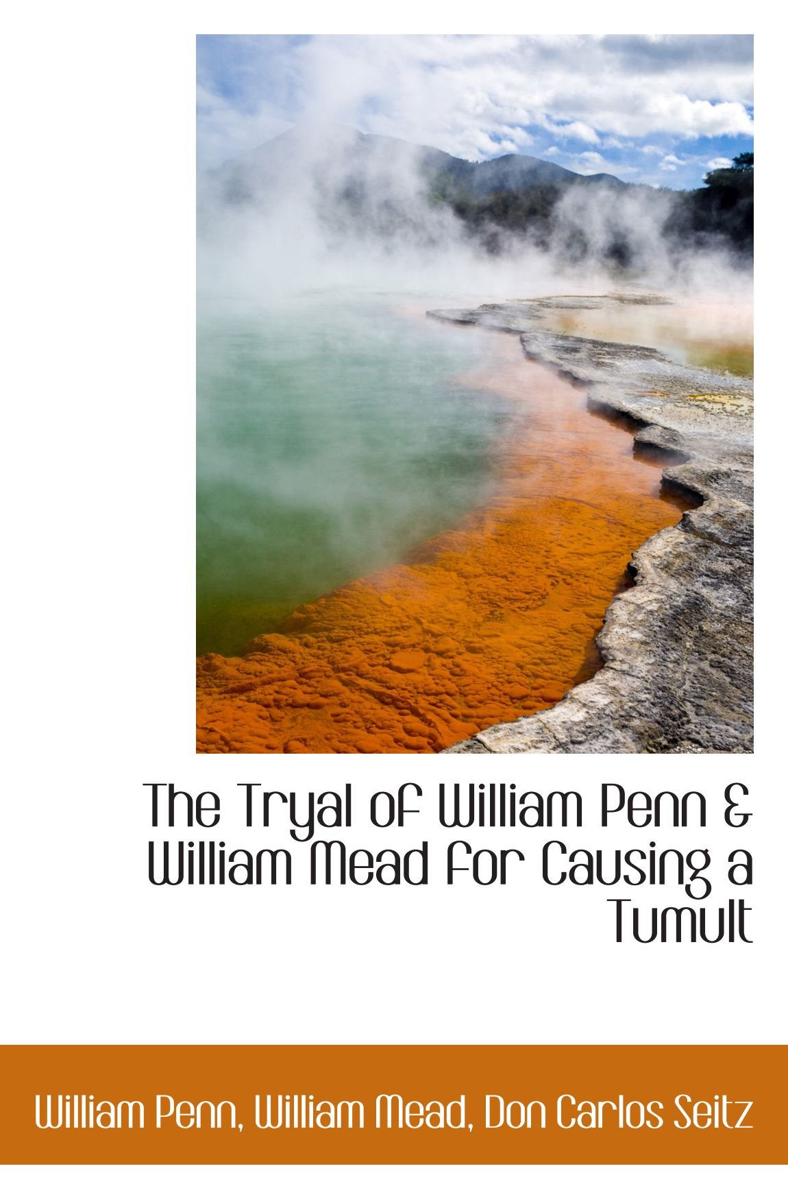 The Tryal of William Penn & William Mead for Causing a Tumult