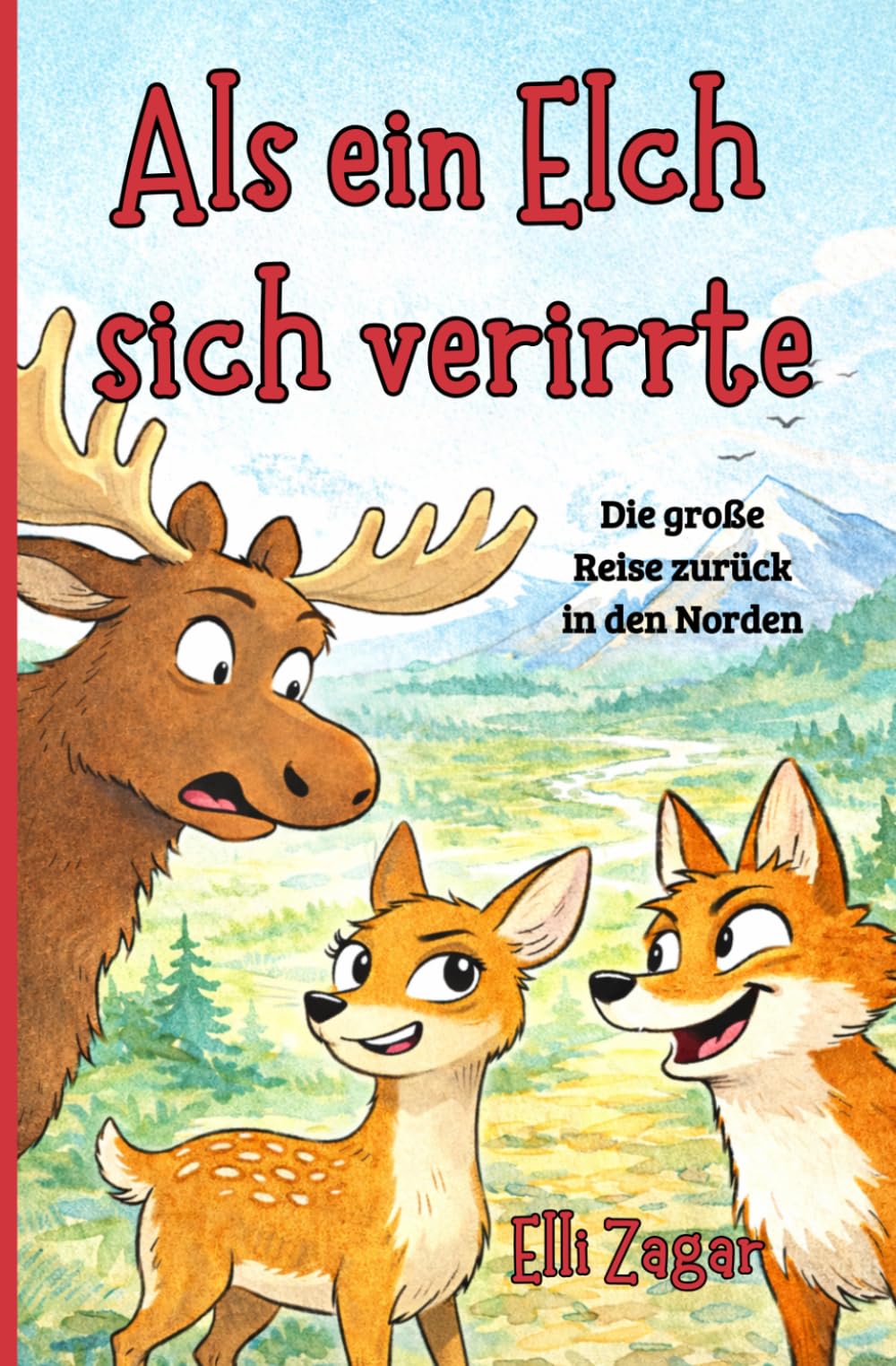 Als ein Elch sich verirrte: Vorlesebuch für Kinder ab 5 Jahren – Eine lustige Tiergeschichte über Freundschaft, Mut und Abenteuer in Skandinavien
