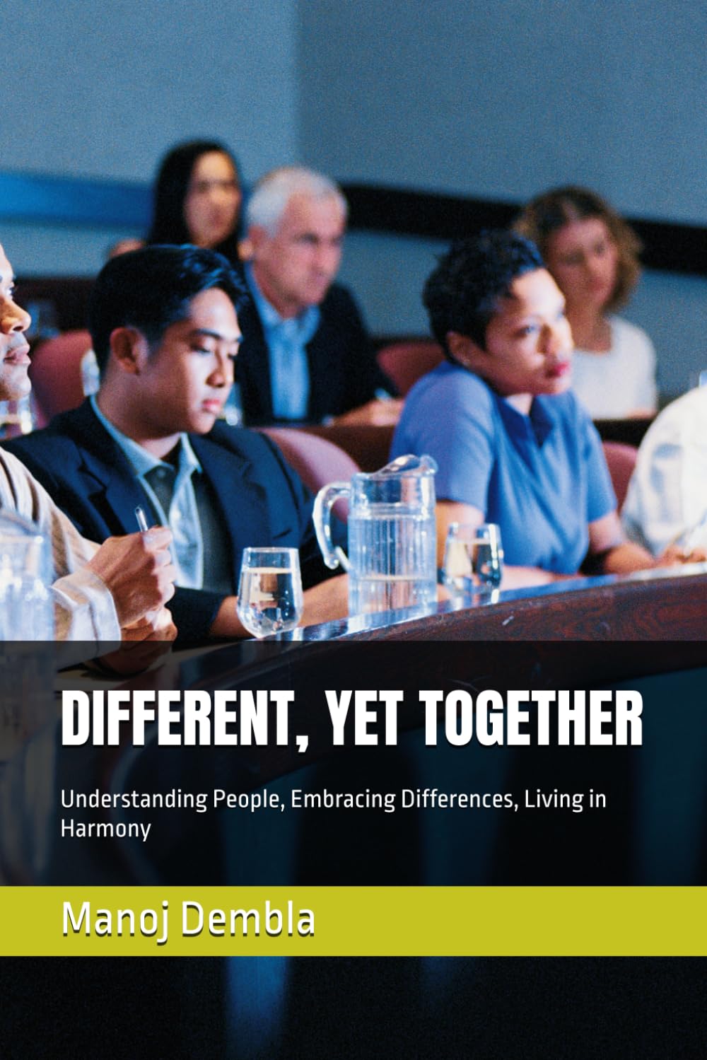 DIFFERENT, YET TOGETHER: Understanding People, Embracing Differences, Living in Harmony