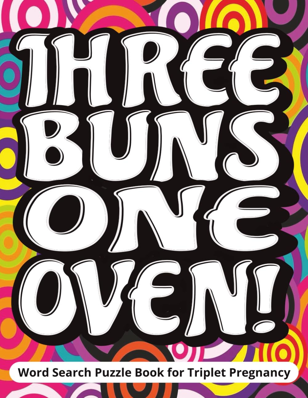 Three Buns, One Oven! Word Search Puzzle Book for Triplet Pregnancy: A funny and thoughtful gift for expectant mothers of triplets | relaxing large ... a page to write a personal gift message