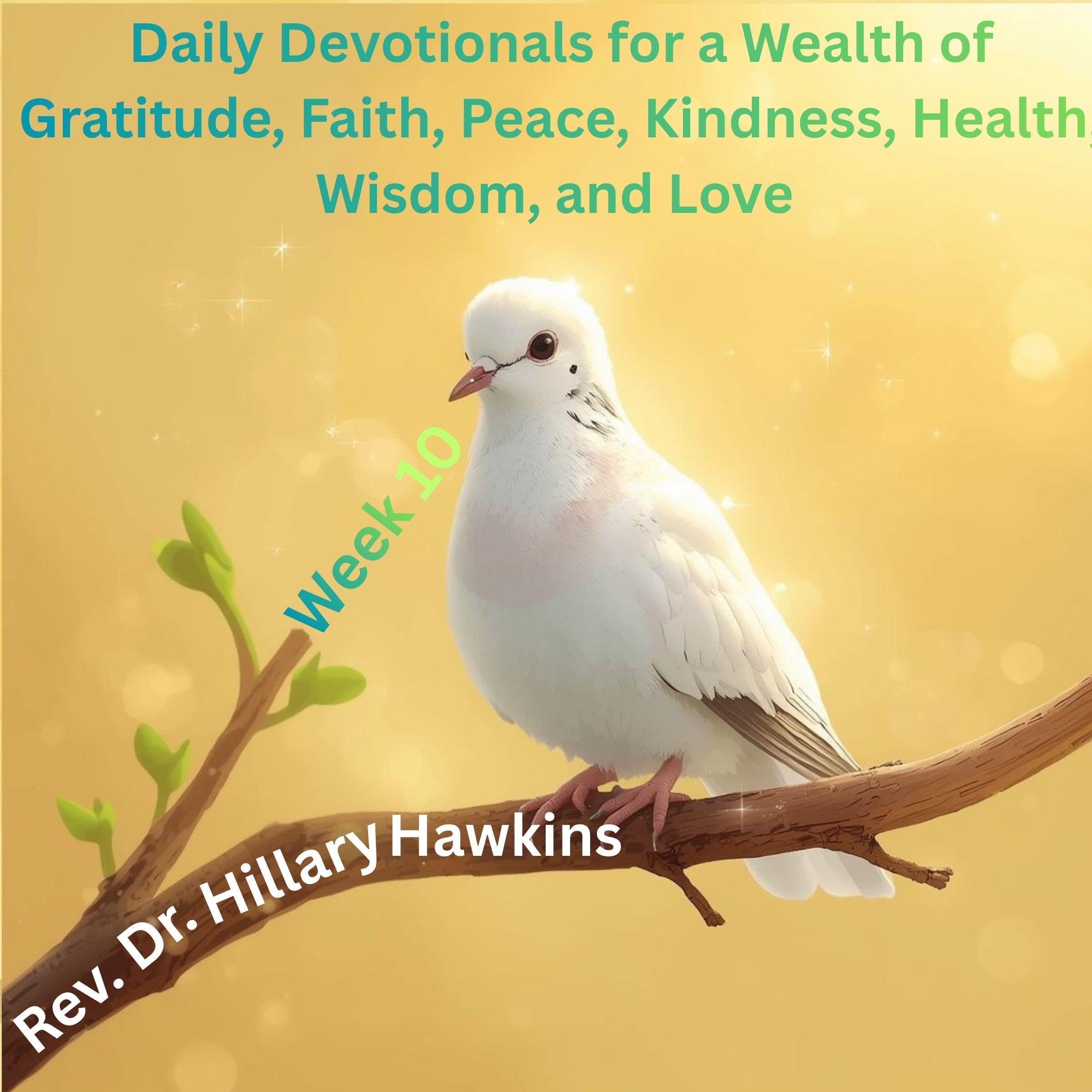 Cover art for Daily Devotionals for a Wealth of Gratitude, Faith, Peace, Kindness, Health, Wisdom, and Love, Week 10