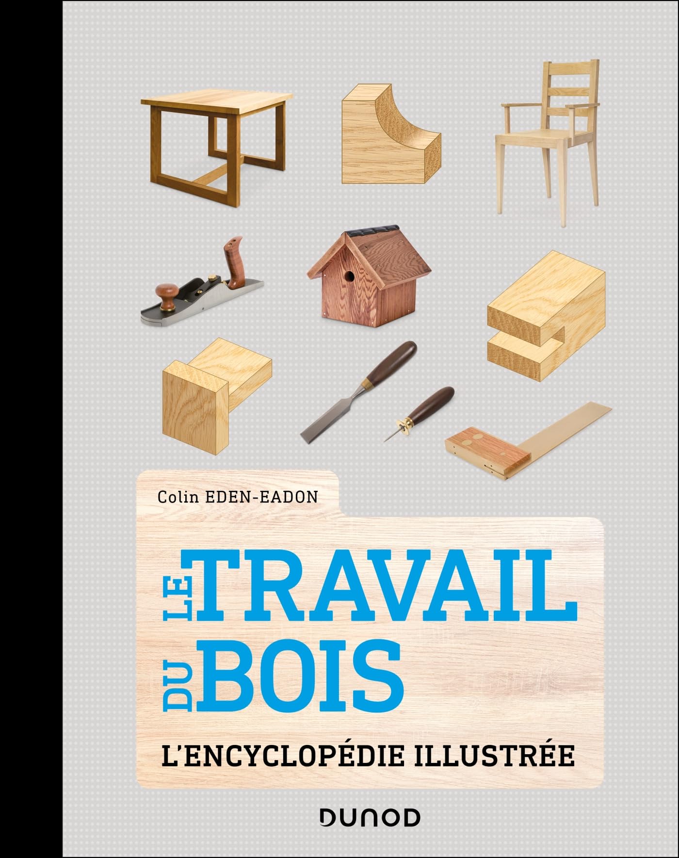 Le Travail du bois: L'encyclopédie illustrée