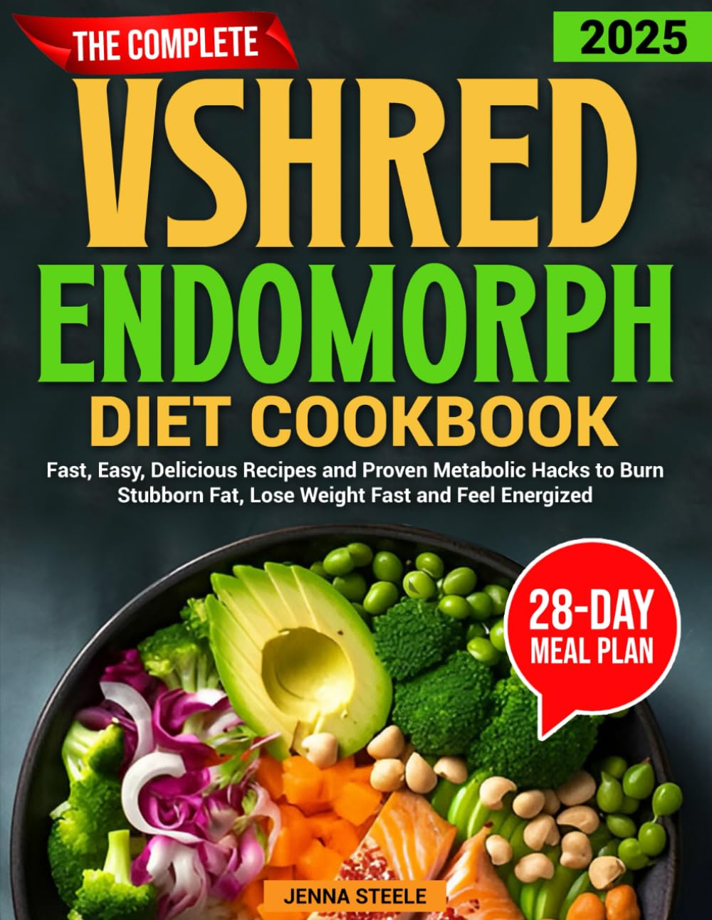 The Complete VShred Endomorph Diet Cookbook: Fast, Easy, Delicious Recipes and Proven Metabolic Hacks to Burn Stubborn Fat, Lose Weight Fast and Feel Energized