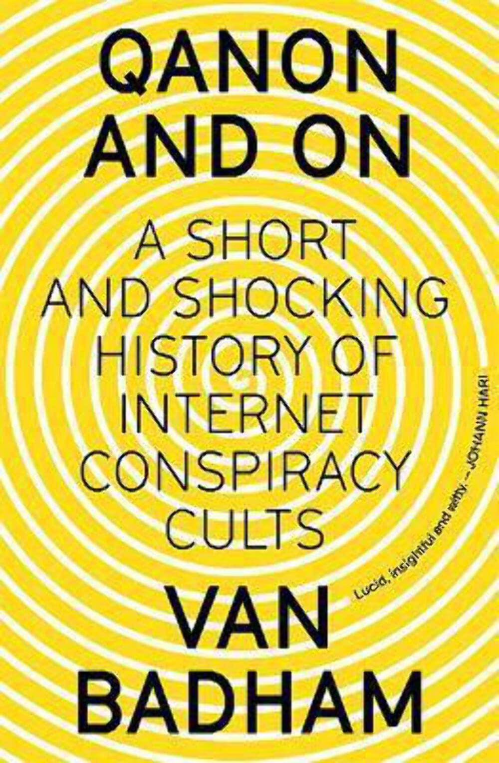 QAnon and On: A Short and Shocking History of the Internet Conspiracy Cults: A Short and Shocking History of Internet Conspiracy Cults