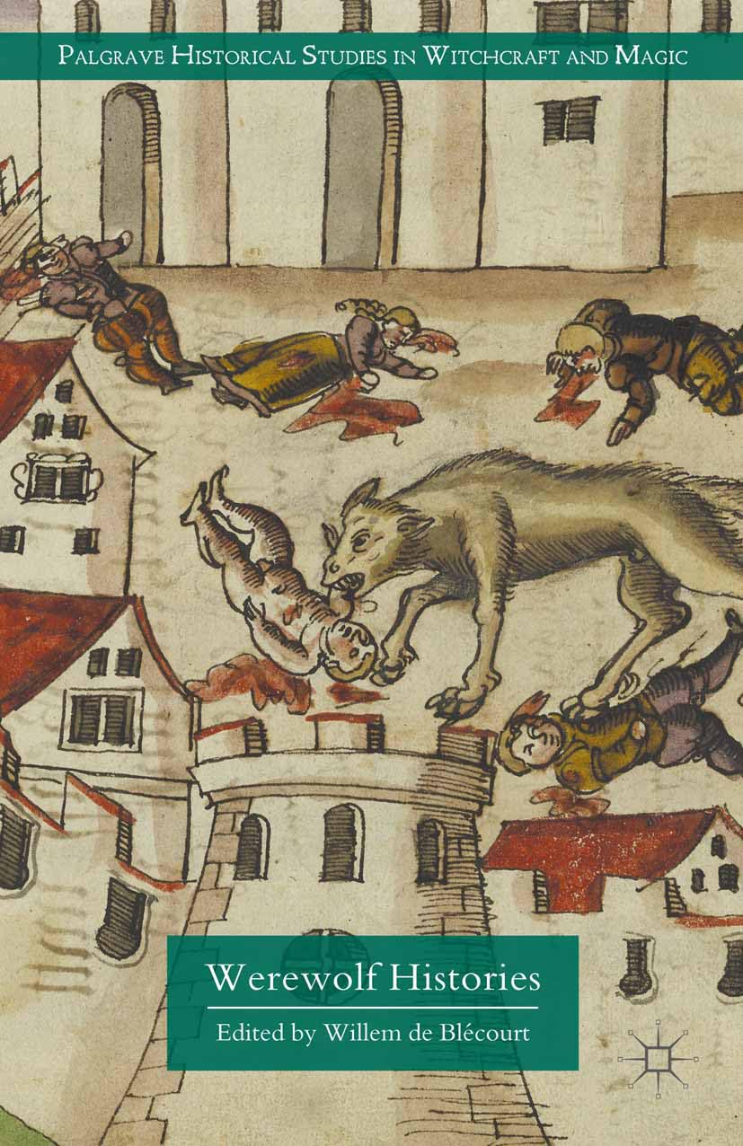 Werewolf Histories (Palgrave Historical Studies in Witchcraft and Magic) by Willem de Blecourt