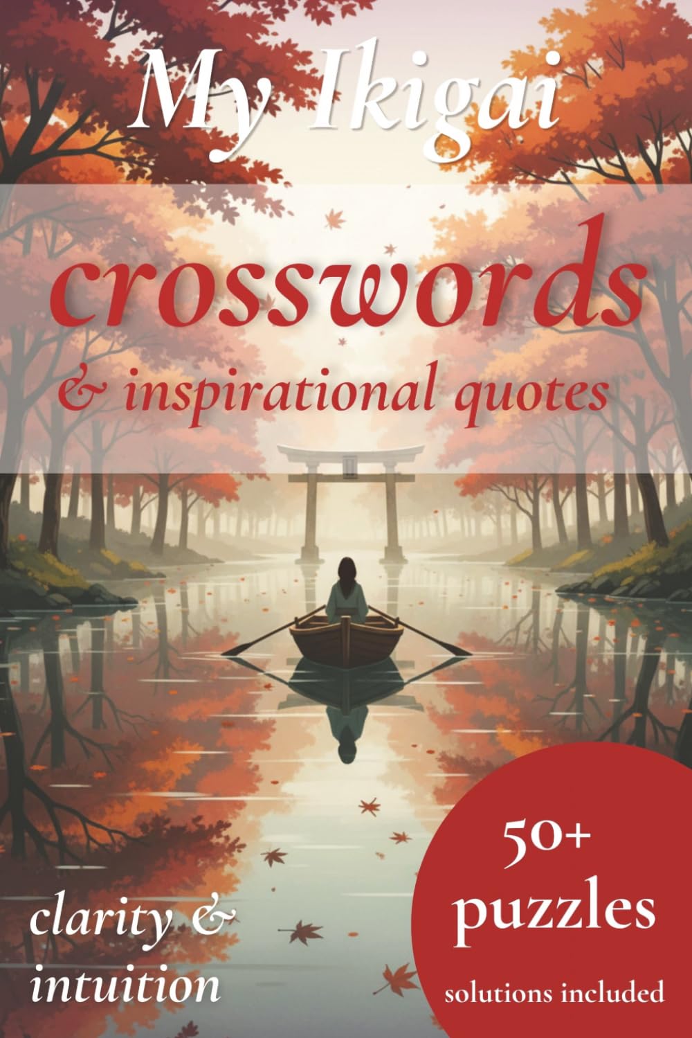 My Ikigai Crossword puzzle book & inspirational quotes: 50+ Crossword Puzzles for Adults with Ikigai Inspirational Quotes | Brain Games to help create clarity & intuition (My Ikigai puzzle books)