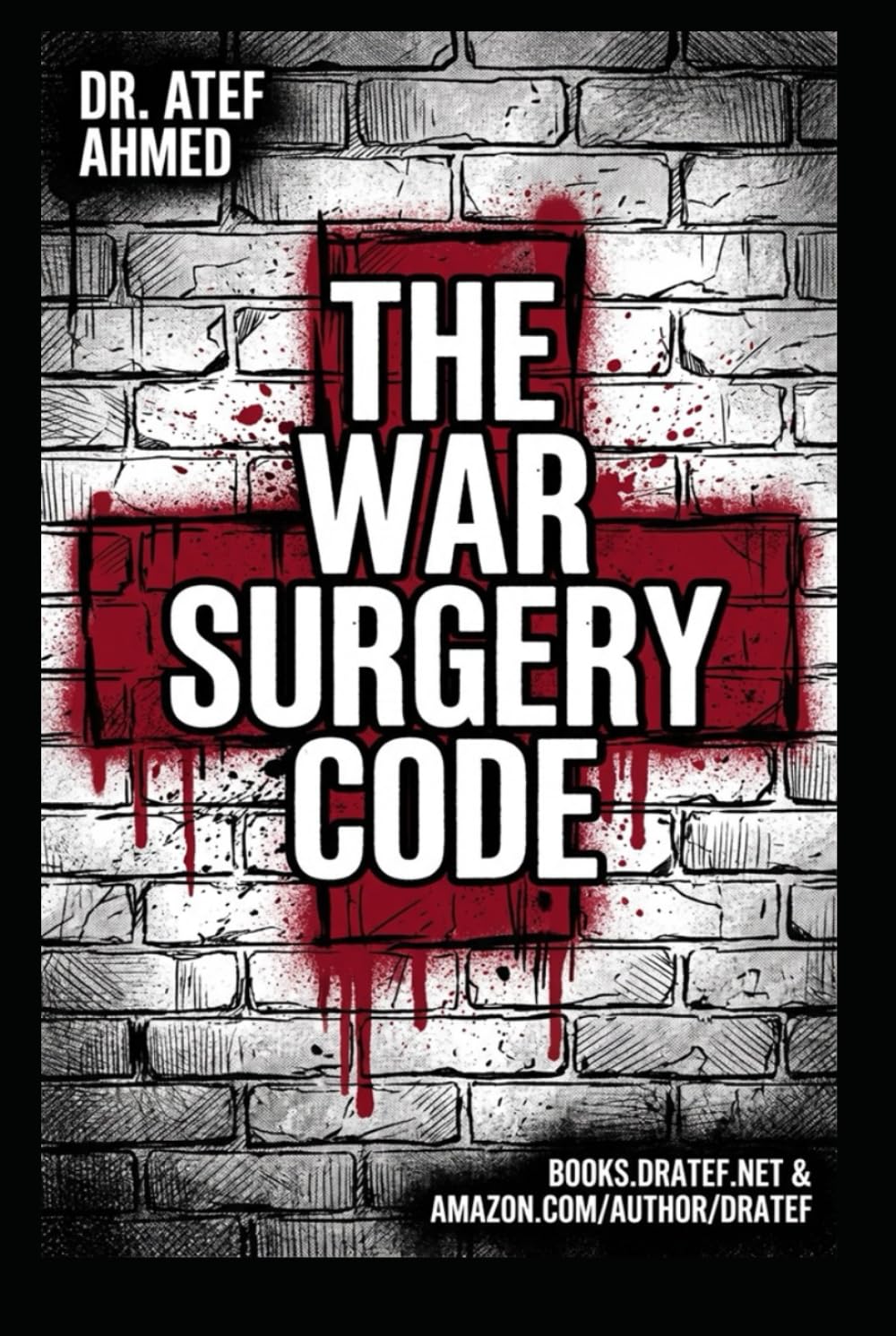 The War Surgery Code: A Comprehensive Manual for Trauma Resuscitation, Damage Control Surgery, and Tactical Medicine in Austere Environments (The Surgery and Medicine Code)
