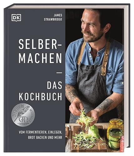 Selbermachen ― Das Kochbuch: Vom Fermentieren, Einlegen, Brot backen und mehr