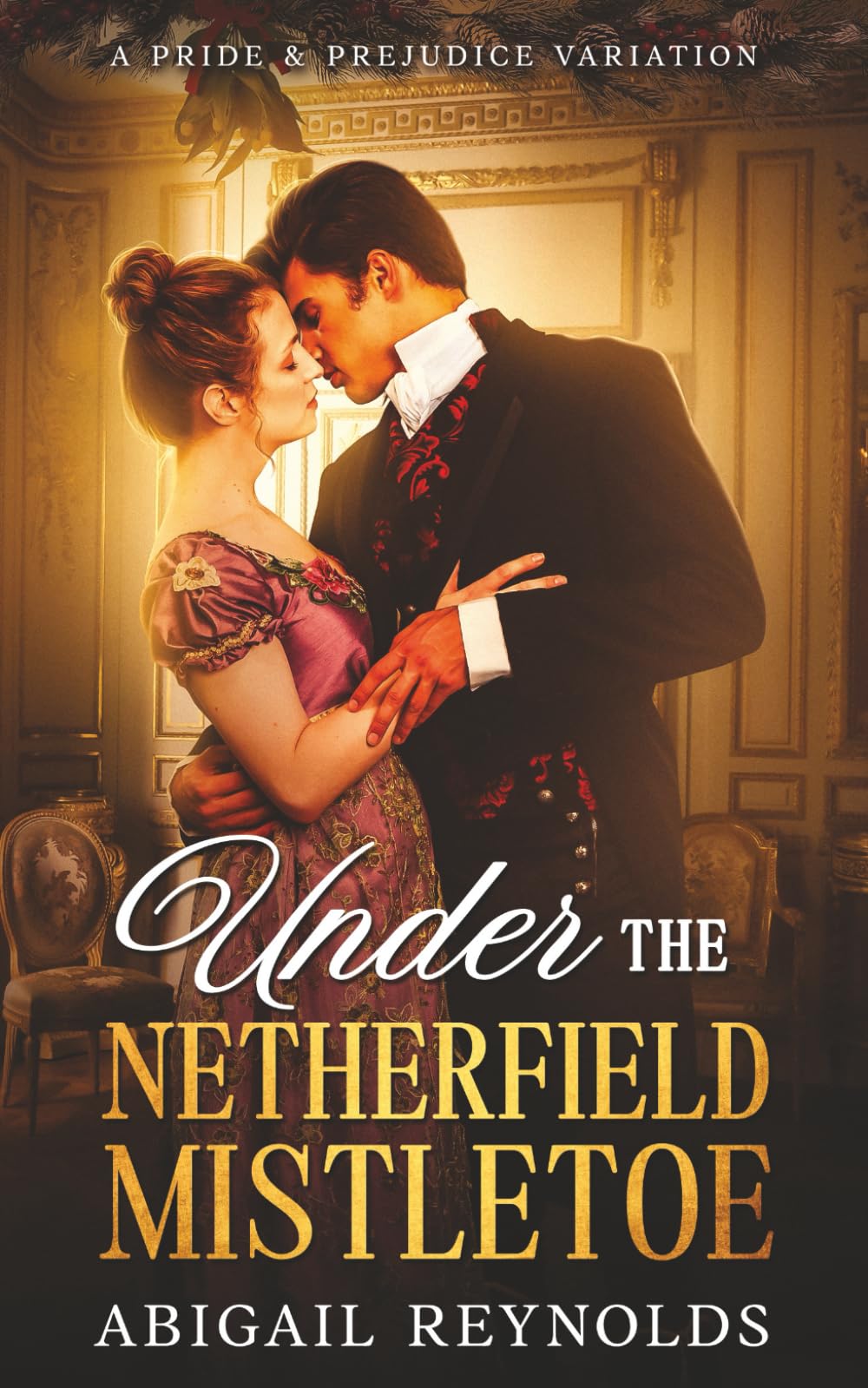 Under the Netherfield Mistletoe: A Pride & Prejudice Variation Novella