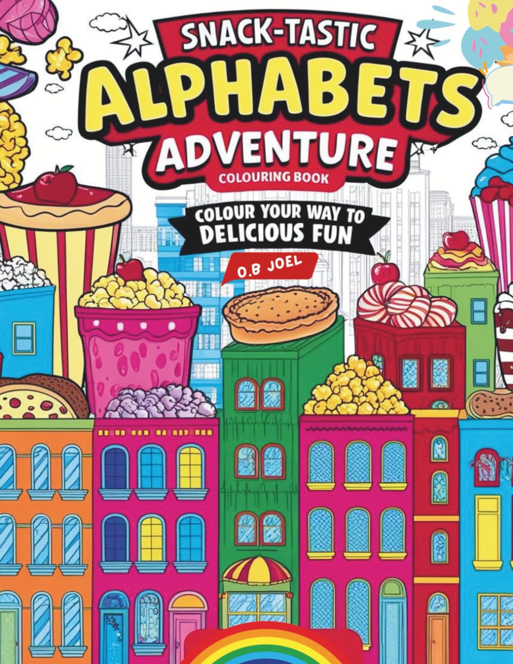 Snack-tastic Alphabets Adventure Colouring Book | Colour your way to delicious fun one snack at a time while learning fun facts as you colour: ... learning one stroke at time | Learn fun facts
