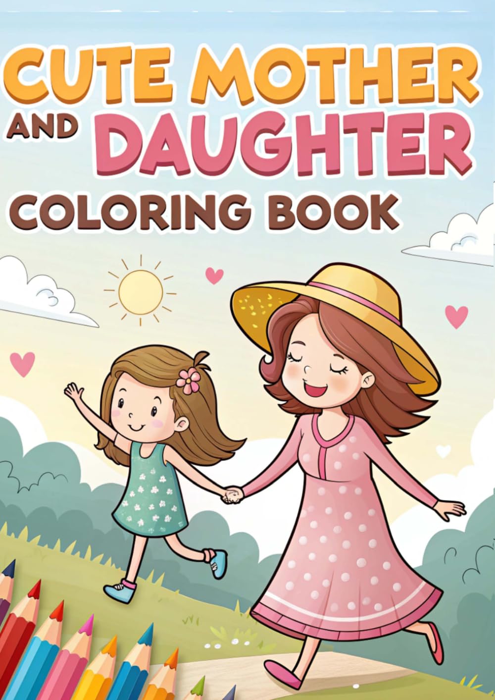 Mother and Daughter Coloring Book: Heartwarming Family Bonding Activity for Kids Ages 4 - 12 and Moms