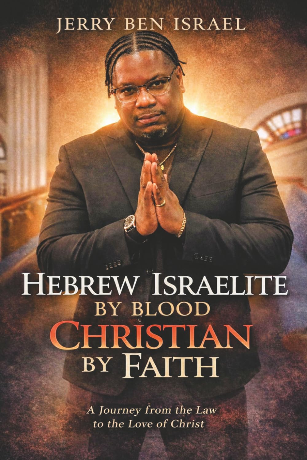 Hebrew Israelite by Blood Christian by Faith: A journey from the law to the love of Christ