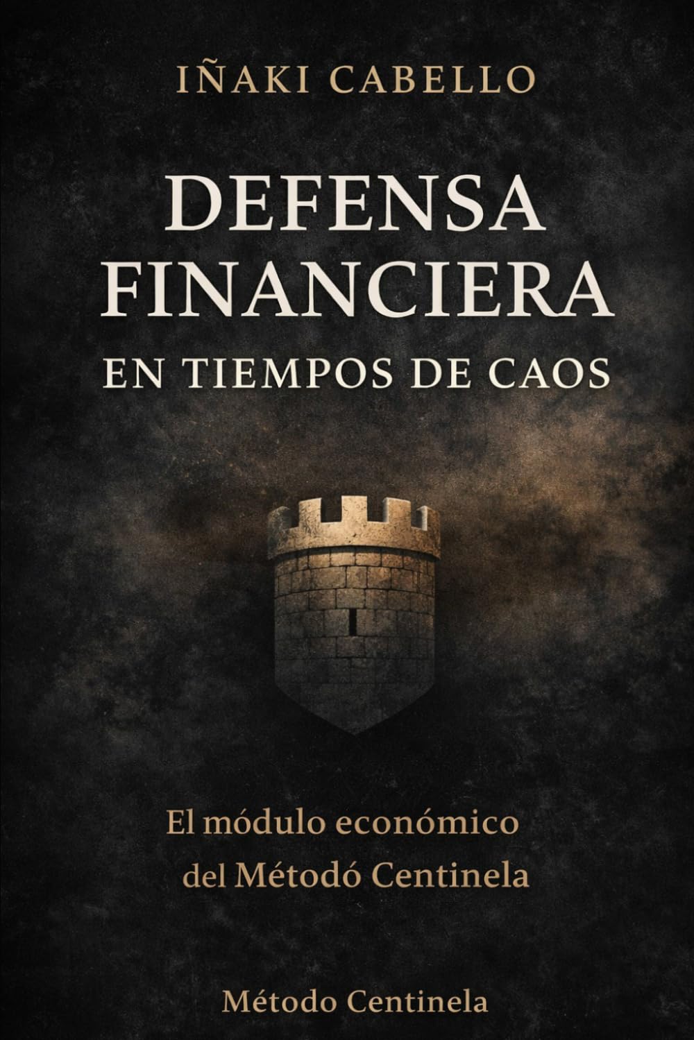 EL CENTINELA FINANCIERO: ESTRATEGIA, SOBERANIA Y FRAGILIDAD, COMO PROTEGER TU PATRIMONIO CUANDO EL SISTEMA ARDE: 6 (Metodo Centinela .Crecimiento Personal, Supervivencia y Exito en Tiempo de Crisis)