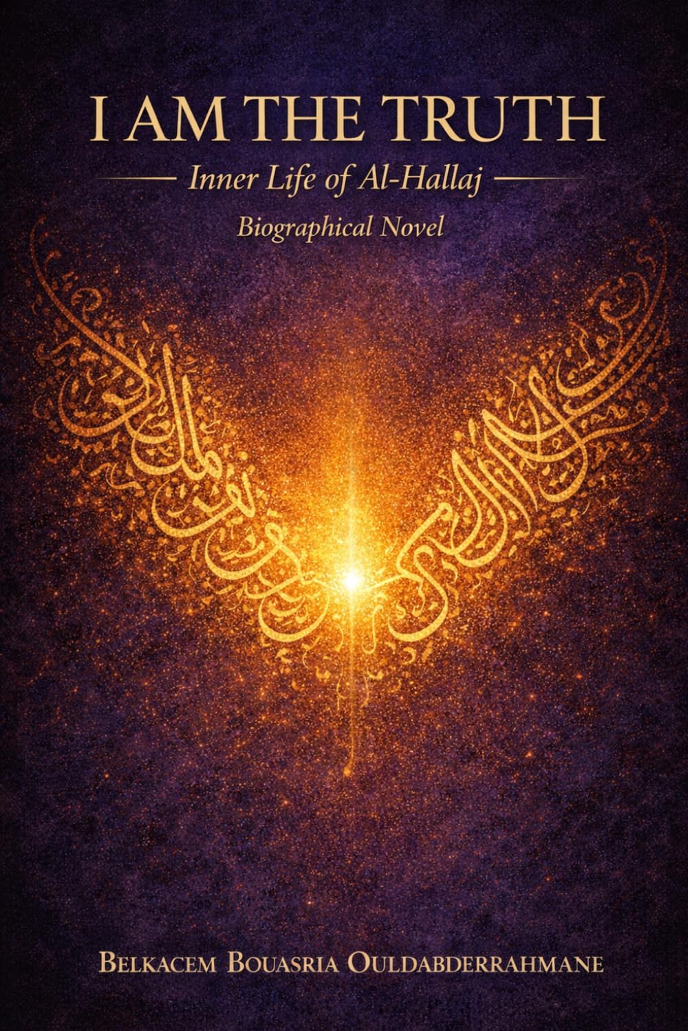 I Am the Truth: The Inner Life of Al-Hallāj (THE SUFI MASTERS)