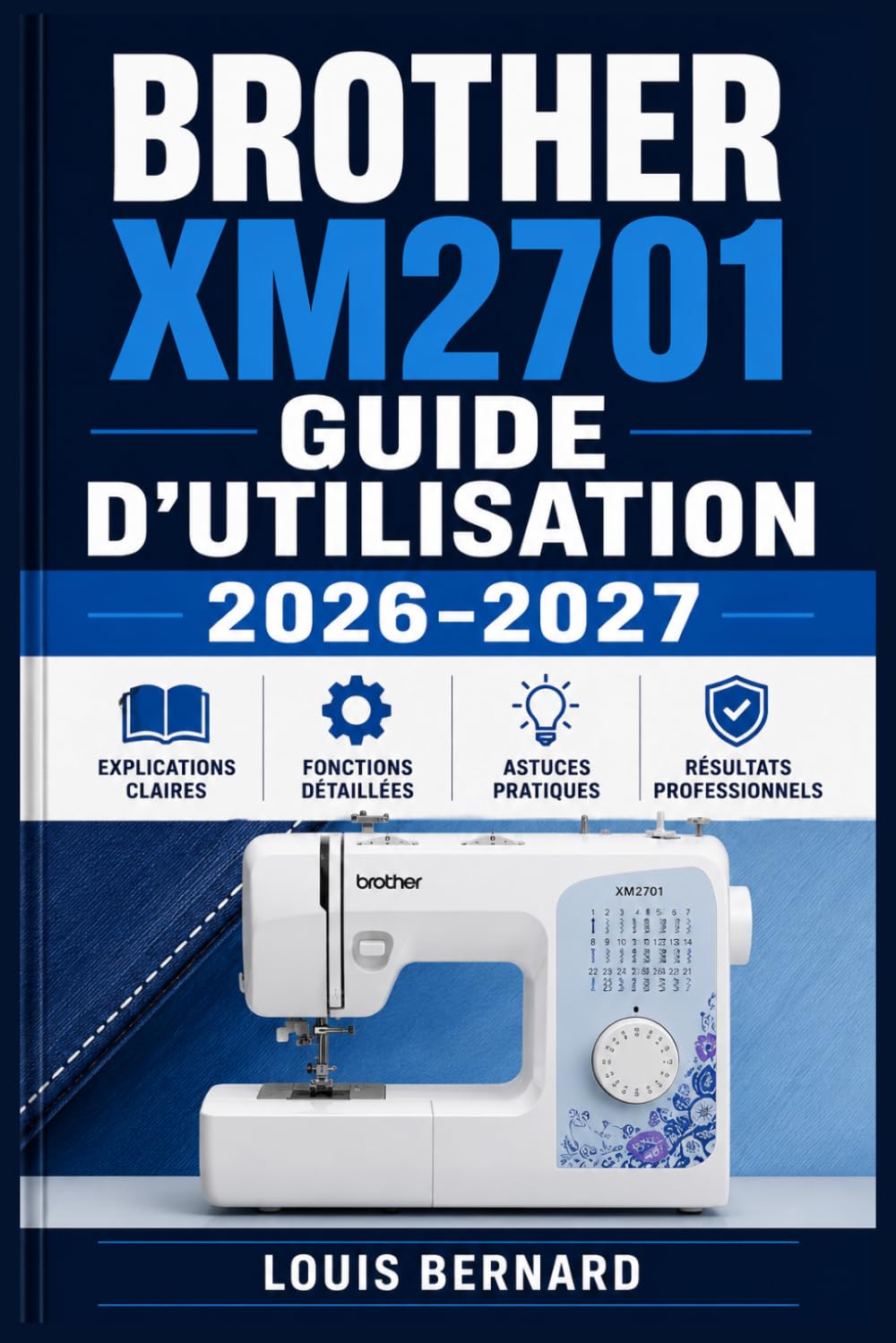 Brother XM2701 Guide d'Utilisation 2026-2027: Installation, Réglages, Astuces et Dépannage pour Bien Démarrer