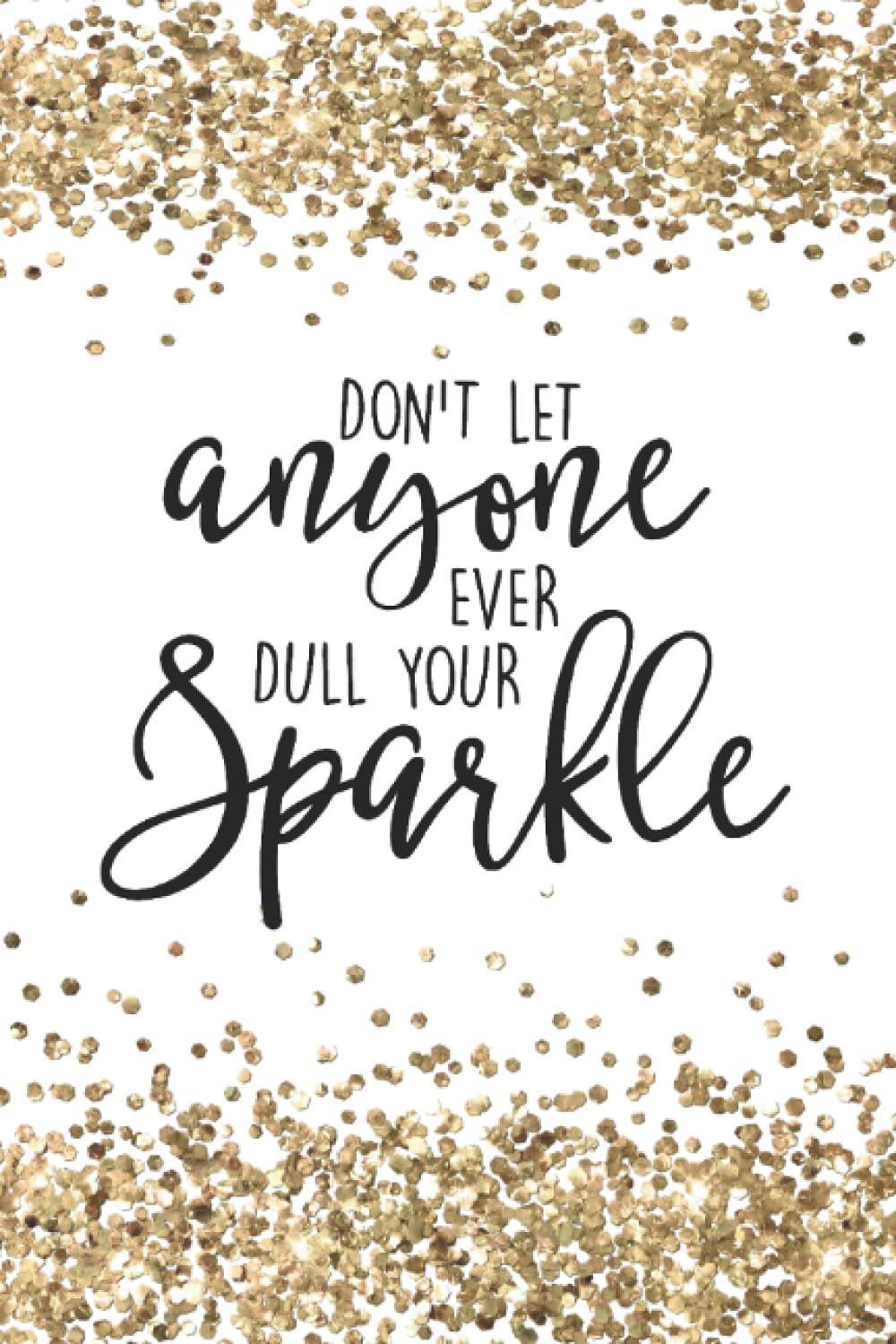 Don't Let Anyone Dull Your Sparkle: A Motivational Quote Journal