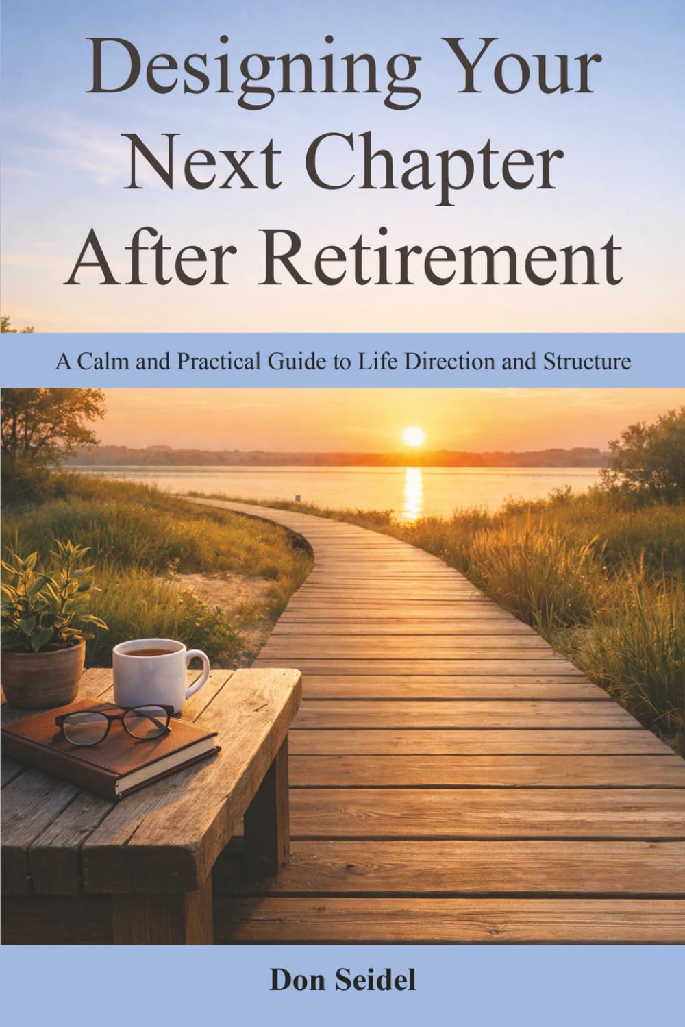 Designing Your Next Chapter After Retirement: A Calm and Practical Guide to Life Direction and Structure (Practical Retirement Planning)