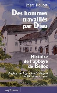 Des hommes travaillés par Dieu: Histoire de l'abbaye de Belloc