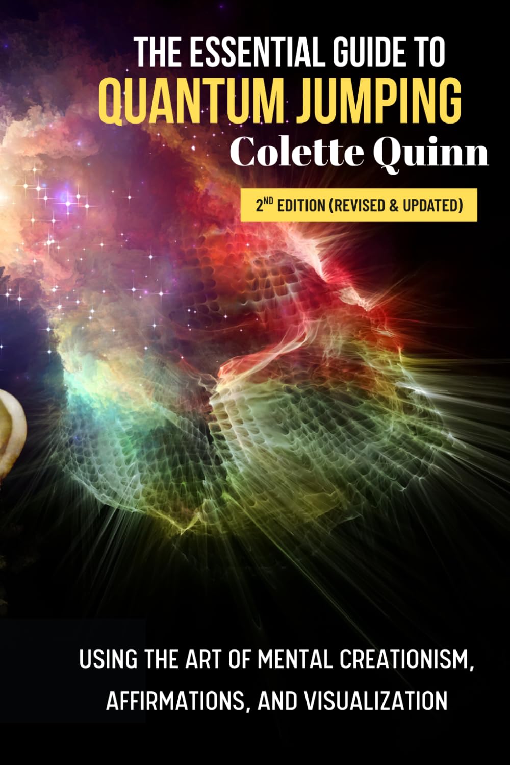 The Essential Guide to Quantum Jumping: The Art of Mental Creationism Using Universal Laws, Affirmations, and Visualization