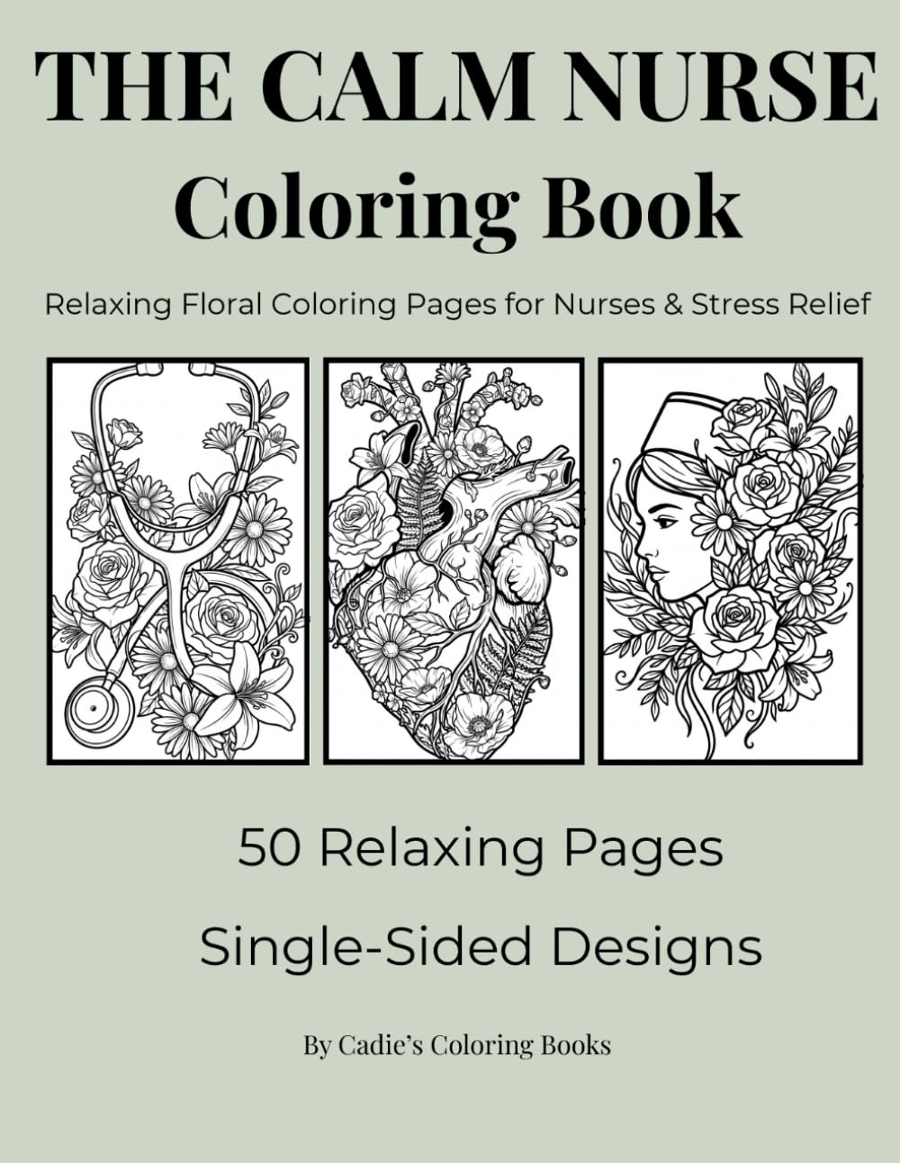 The Calm Nurse Coloring Book: Relaxing Floral Coloring Pages for Nurses & Stress Relief