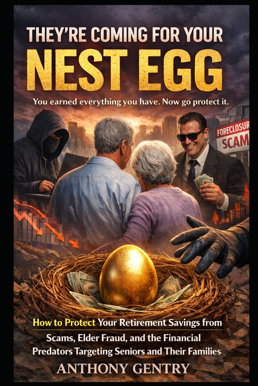 They're Coming For Your Nest Egg: How to Protect Your Retirement Savings from Scams, Elder Fraud, and the Financial Predators Targeting Seniors and Their Families