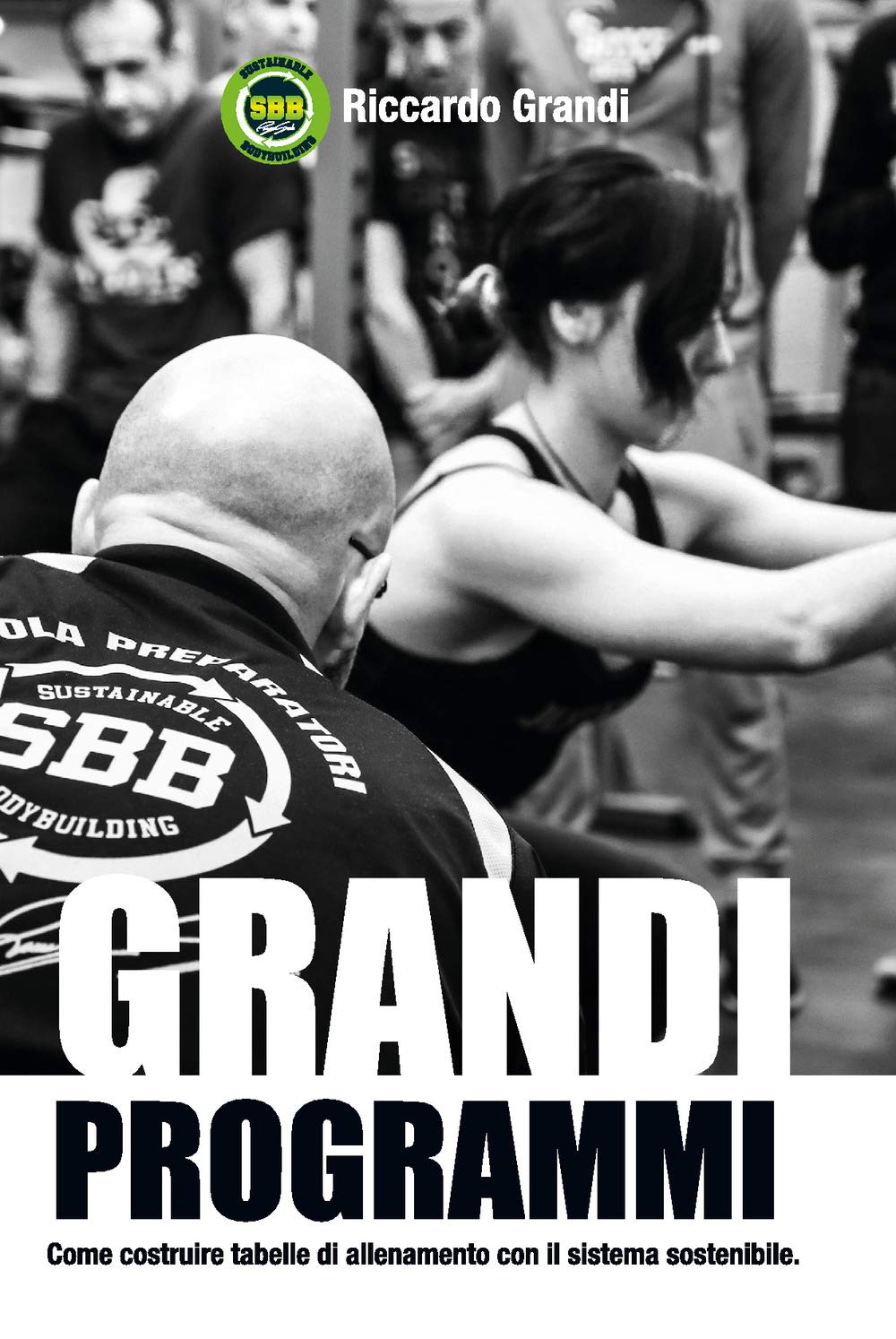 Grandi Programmi. Come Costruire Tabelle Di Allenamento Con Il Sistema Sostenibile 
