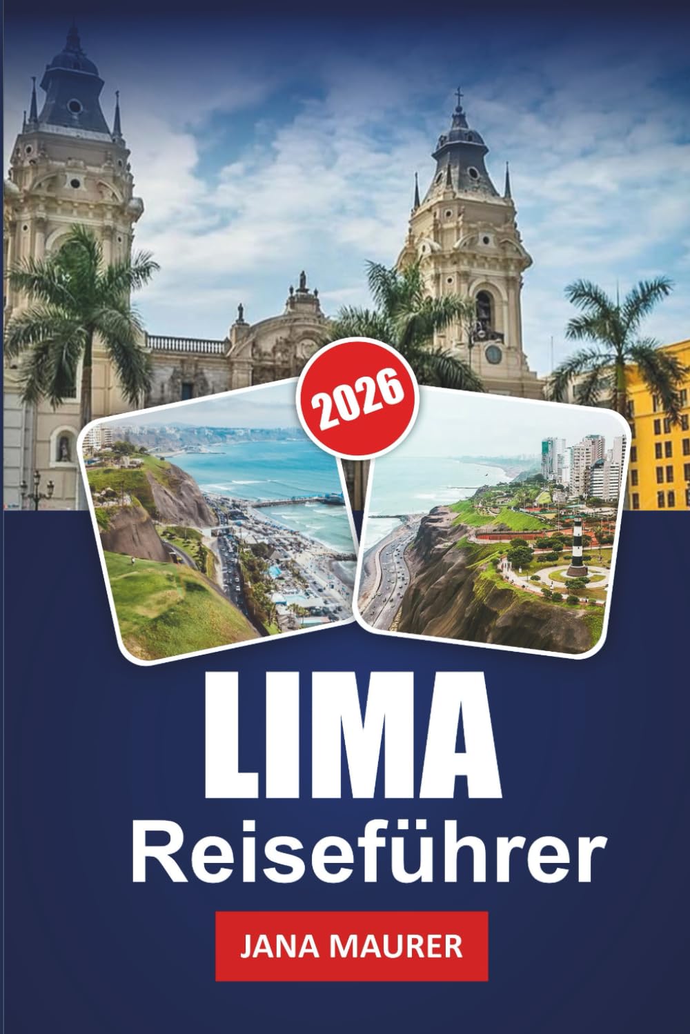 LIMA REISEFÜHRER 2026: Lima entdecken: Eine Stadt der Kultur, Geschichte und verborgenen Schätze
