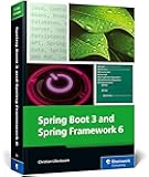 Spring Boot 3 and Spring Framework 6: Build Scalable, Modern Java Applications with Spring and Spring Boot—From Fundamentals to Advanced Techniques (Rheinwerk Computing)