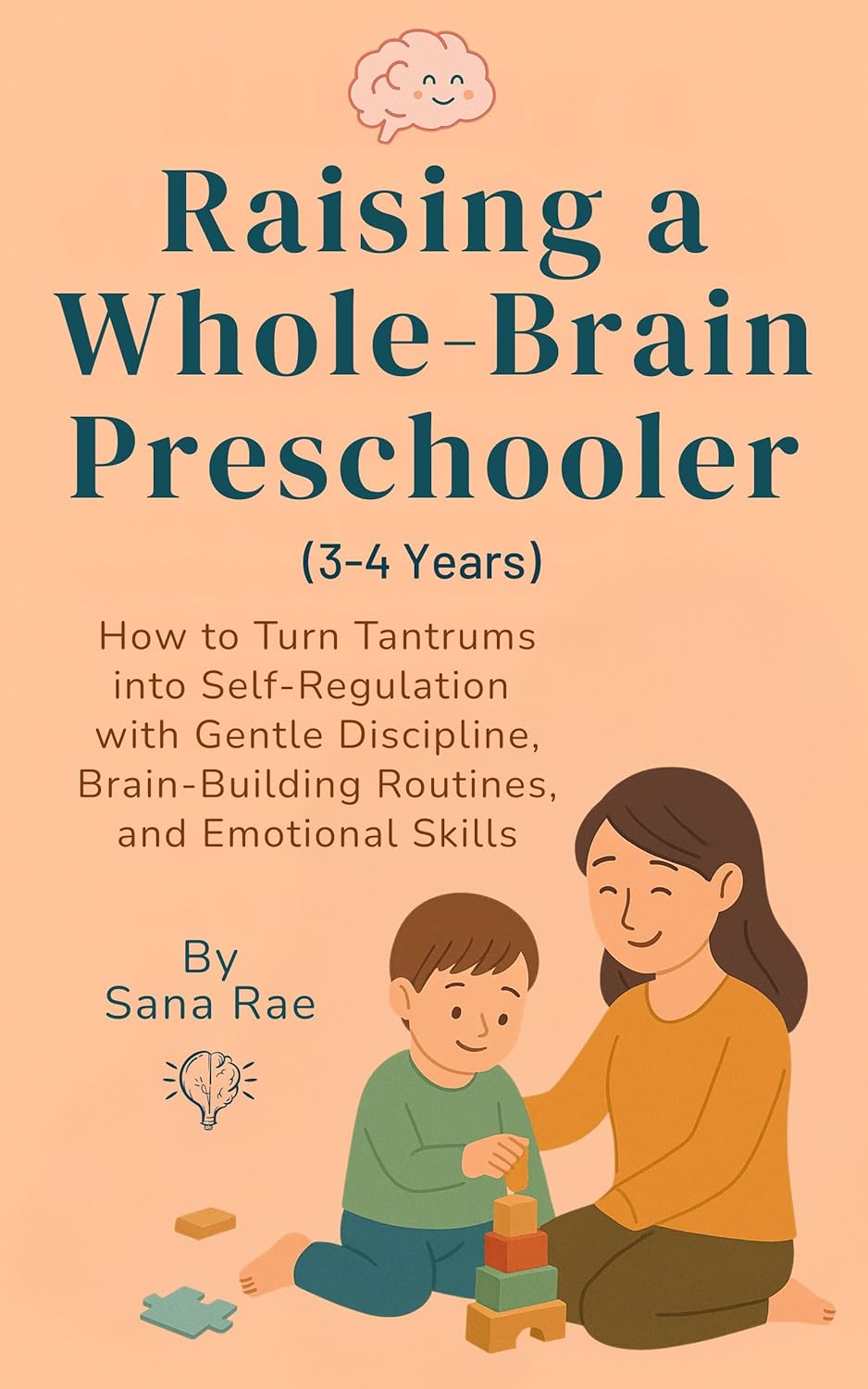 Raising a Whole-Brain Preschooler (3–4 Years): How to Turn Tantrums into Self-Regulation with Gentle Discipline, Brain-Building Routines, and ... Skills (Raising a Whole-Brain Child Book 3)      Kindle Edition