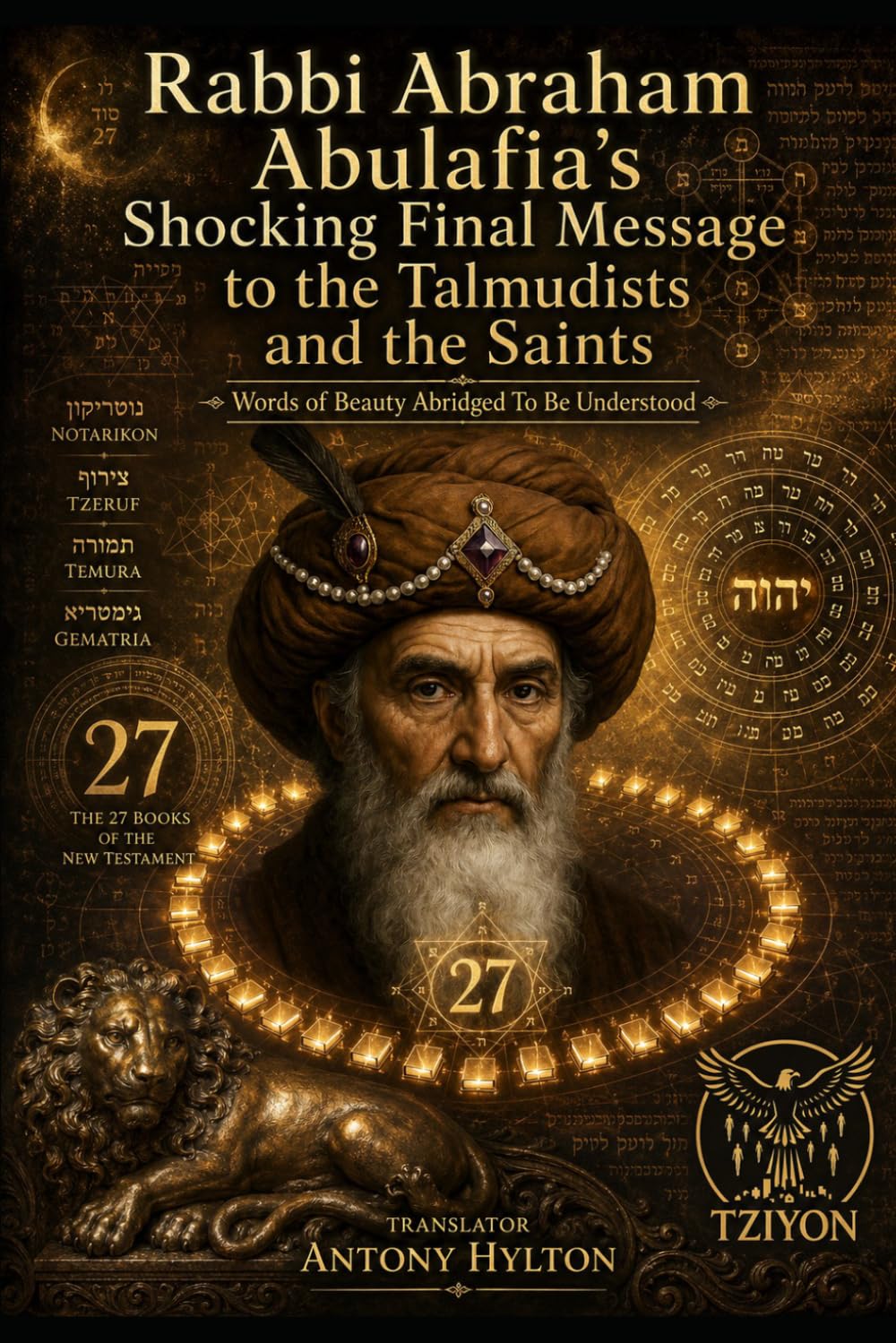 Rabbi Abraham Abulafia’s Shocking Final Message to the Talmudists and the Saints: Words of Beauty Abridged To Be Understood (Kabbalah and the Influence of Jesus Christ and the Gospel on Kabbalah)