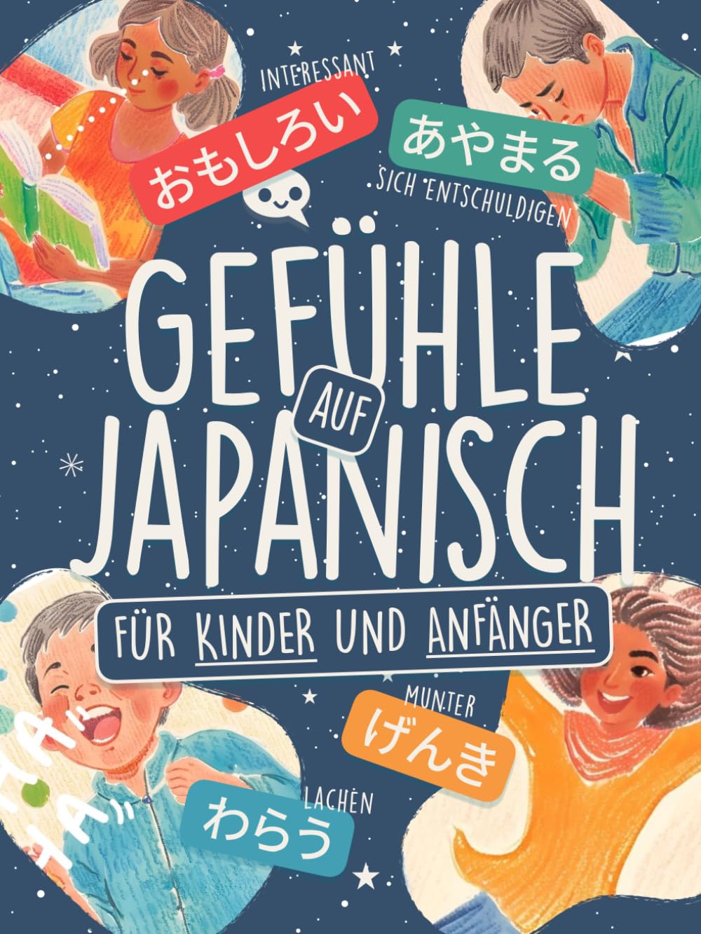 Gefühle auf Japanisch für Kinder und Anfänger: Lerne über 80 Wörter in Hiragana und Katakana mit farbigen Illustrationen, Kanji-Liste und Ohne-Romaji-Challenge! (Spielend Japanisch lernen)
