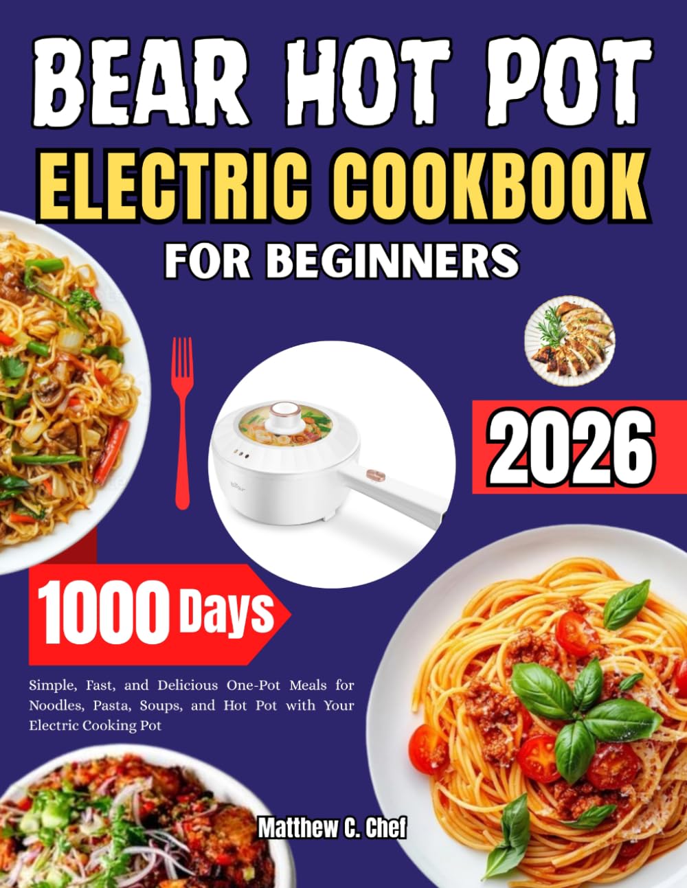 Bear Hot Pot Electric Cookbook for Beginners: Simple, Fast, and Delicious One-Pot Meals for Noodles, Pasta, Soups, and Hot Pot with Your Electric Cooking Pot