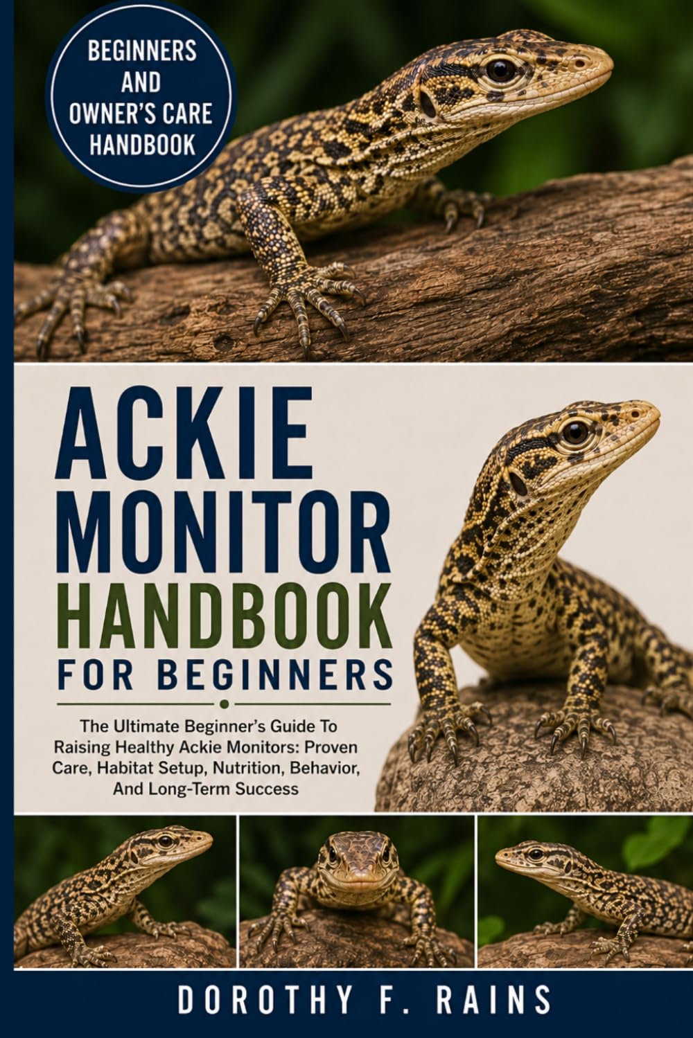 ACKIE MONITOR HANDBOOK FOR BEGINNERS: The Ultimate Beginner’s Guide To Raising Healthy Ackie Monitors: Proven Care, Habitat Setup, Nutrition, Behavior, And Long-Term Success
