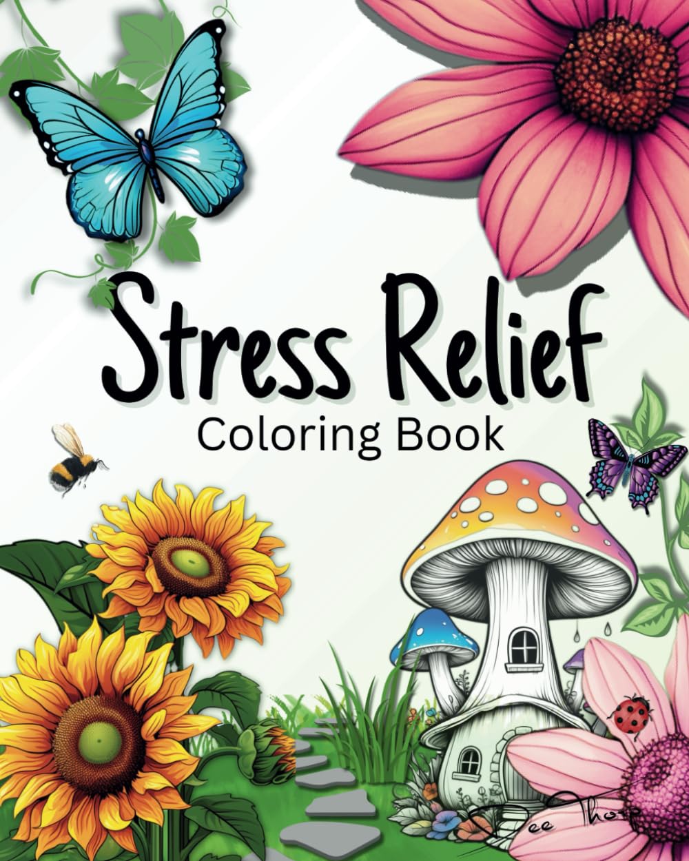 Stress Relief Coloring Book: Coloring book for adults and teens, designed for relaxation featuring flowers, butterflies, mushrooms, mandalas, and more.