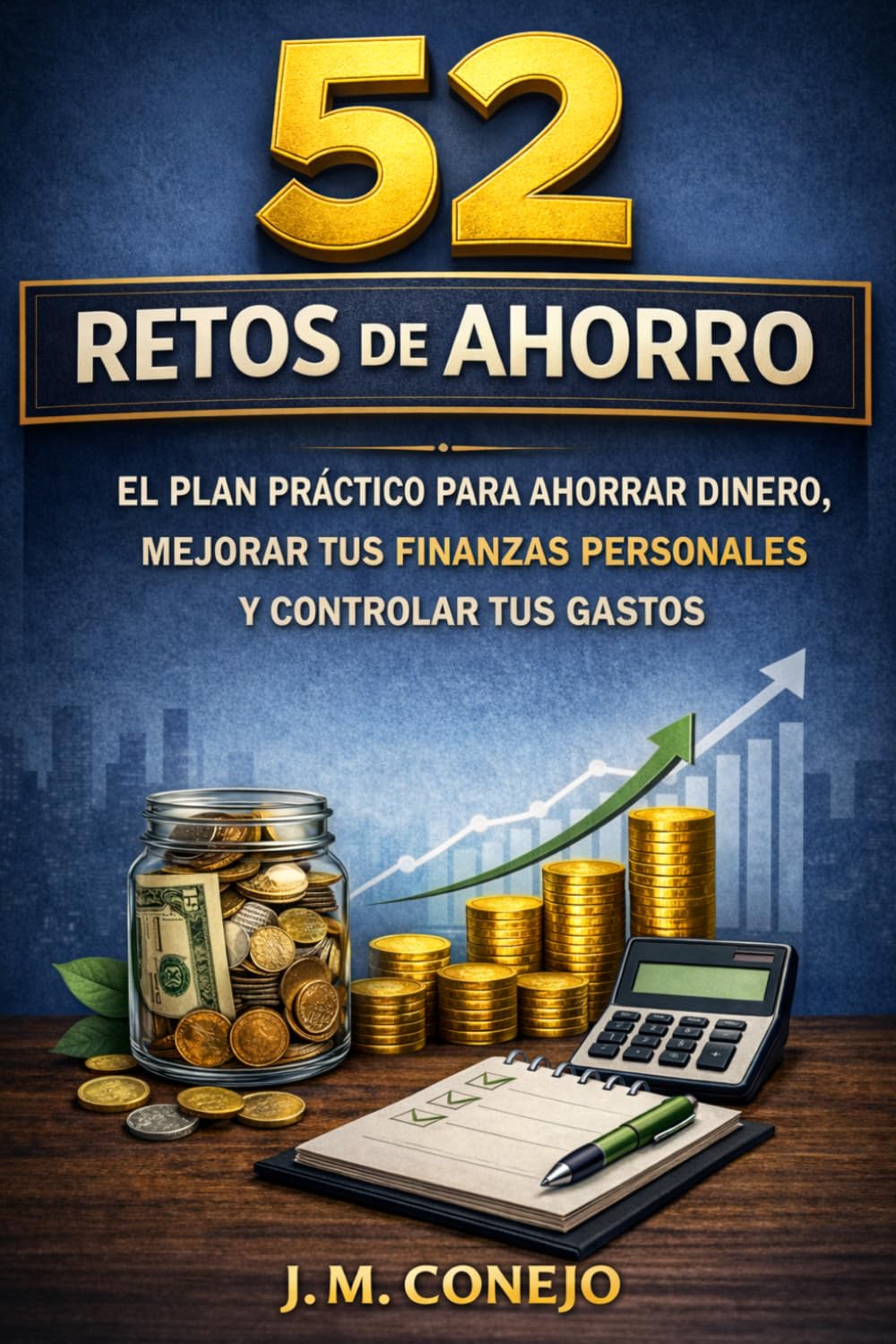 52 Retos de Ahorro.: El plan práctico para ahorrar dinero, mejorar tus finanzas personales y controlar tus gastos.
